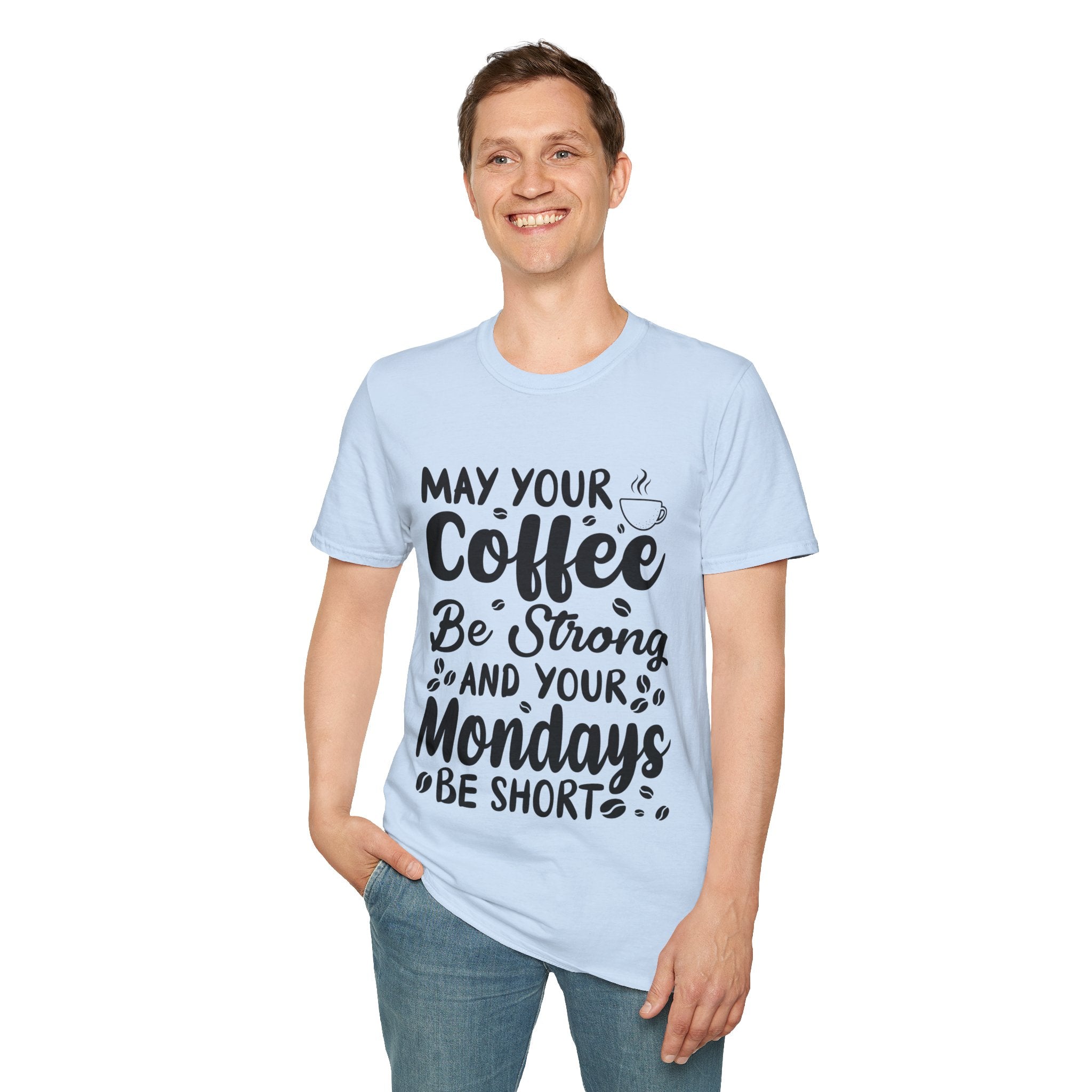 "MAY YOUR COFFEE BE STRONG AND YOUR MONDAYS BE SHORT" Unisex Soft style T-Shirt