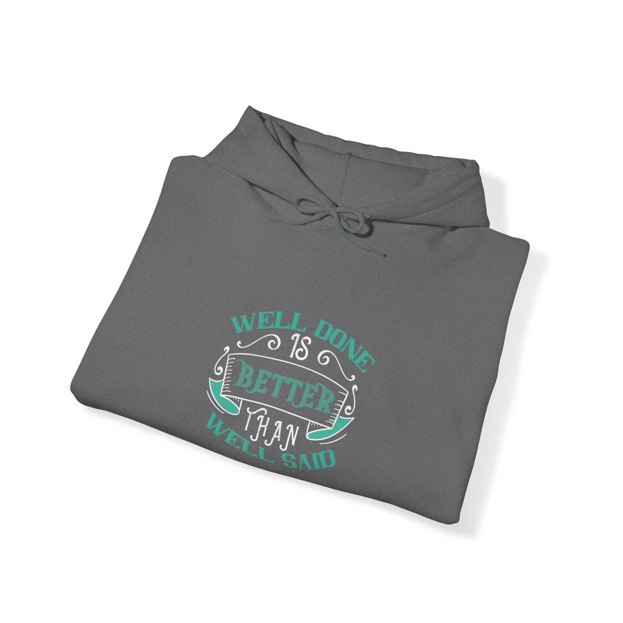 "Well done is better than well said"  Unisex Heavy Blend™ Hooded Sweatshirt