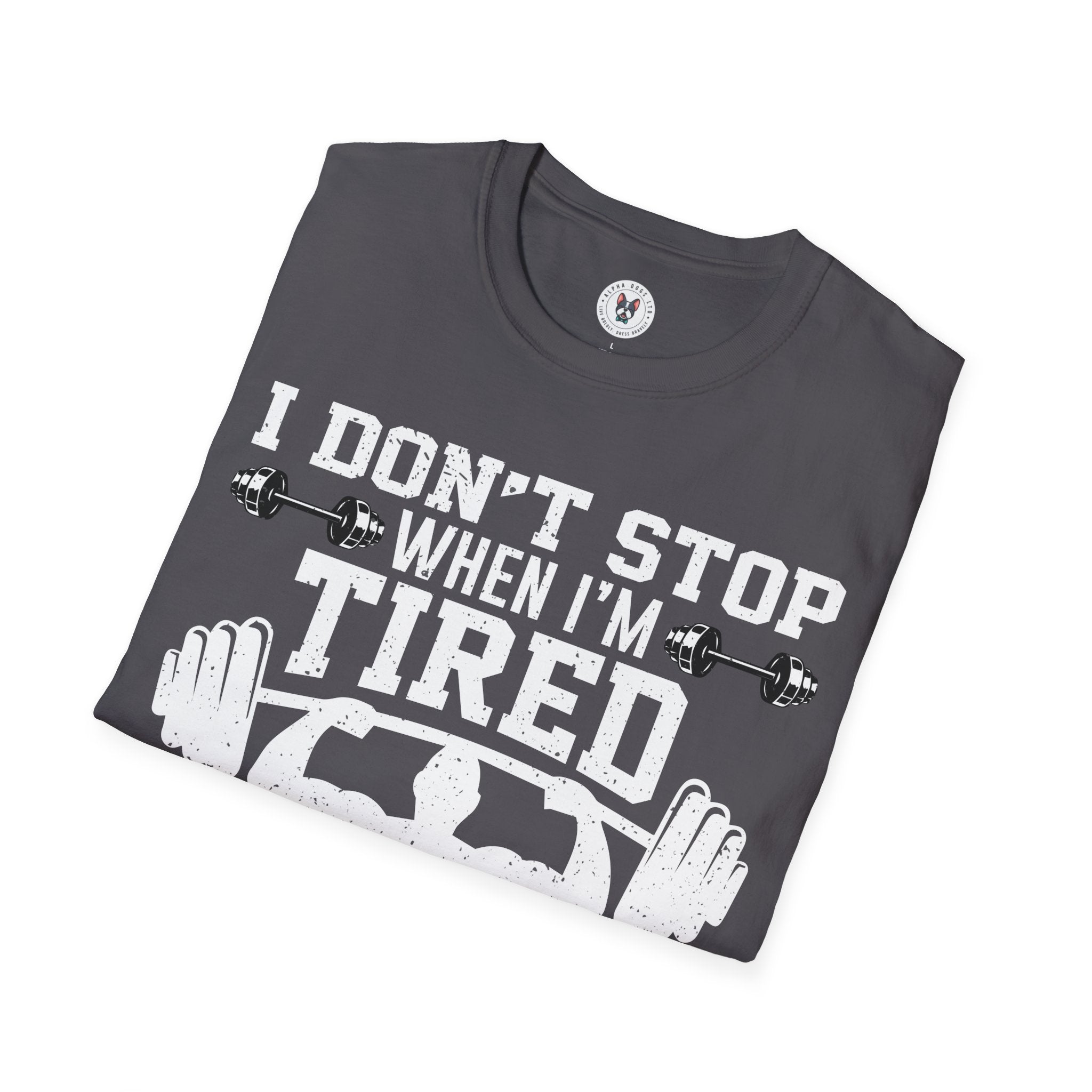 "I Don't Stop When I m tired I Stop When I m done" Unisex Soft style T-Shirt