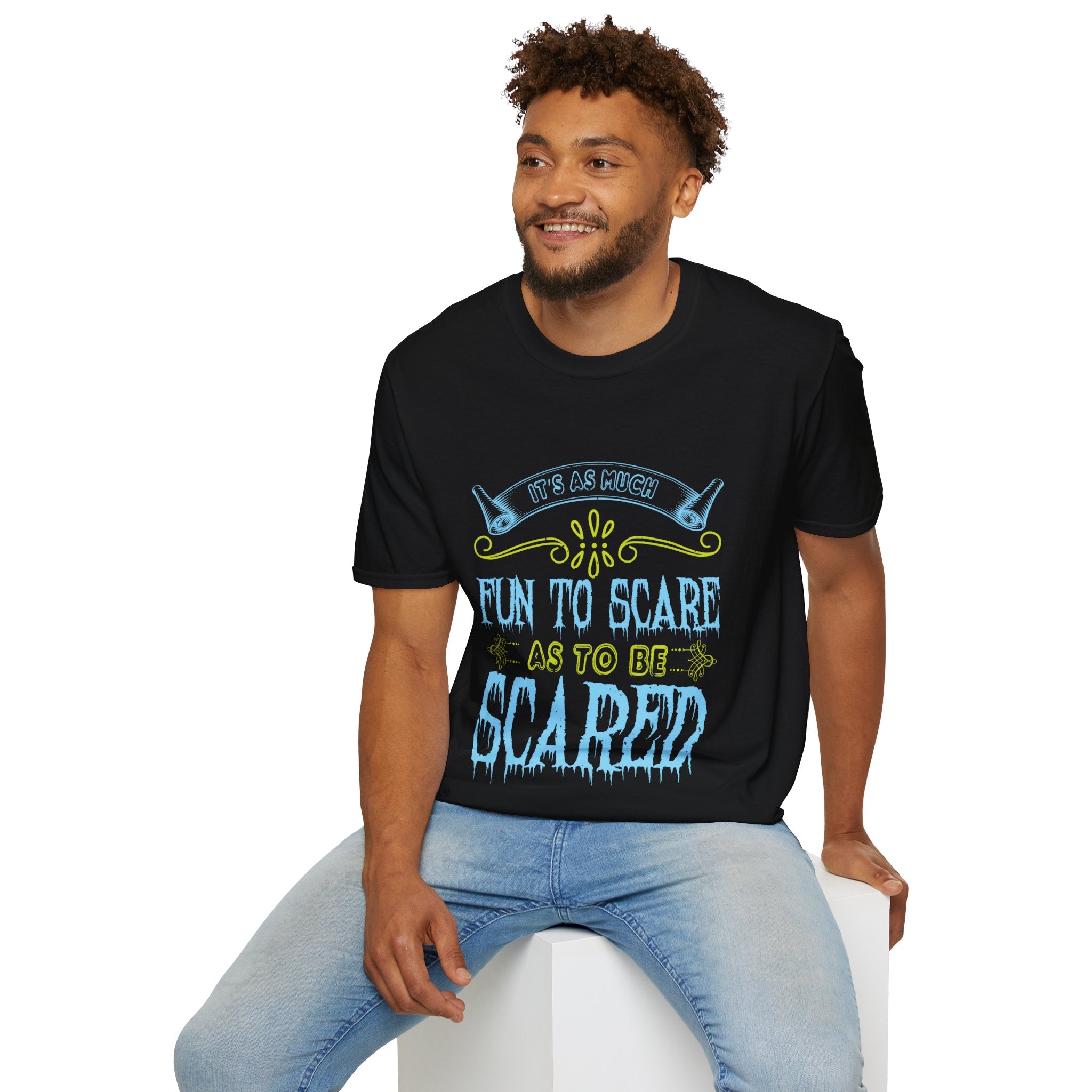 "IT'S AS MUCH FUN TO SCARE AS TO BE SCARED" Unisex Soft style T-Shirt