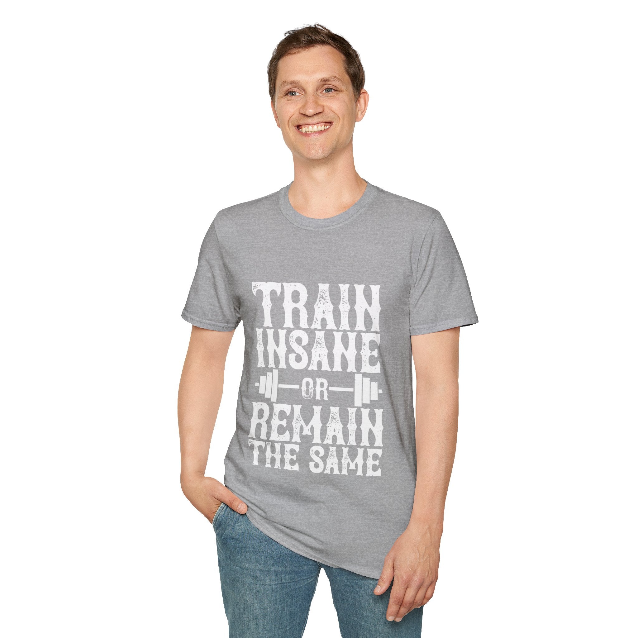 "Train insane or remain the same" Unisex Soft style T-Shirt