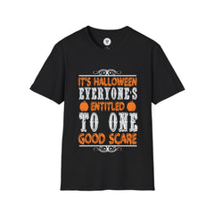 "IT'S HALLOWEEN, EVERYONE'S ENTITLED TO ONE GOOD SCARE" Unisex Soft style T-Shirt