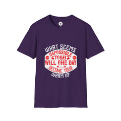 "What seems impossible today will one day become your warm-up" Unisex Soft style T-Shirt