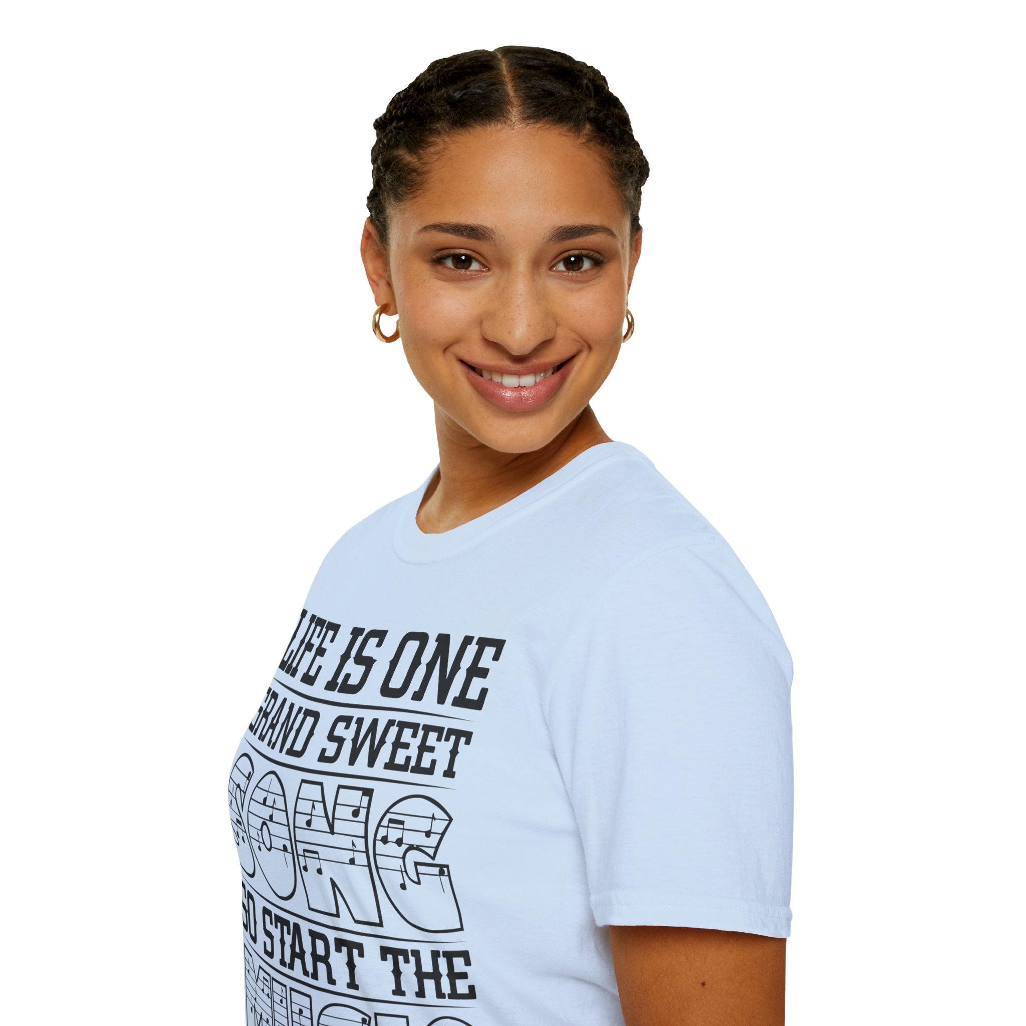 "Life Is One Grand Sweet Song So Start The Music" Unisex Soft style T-Shirt