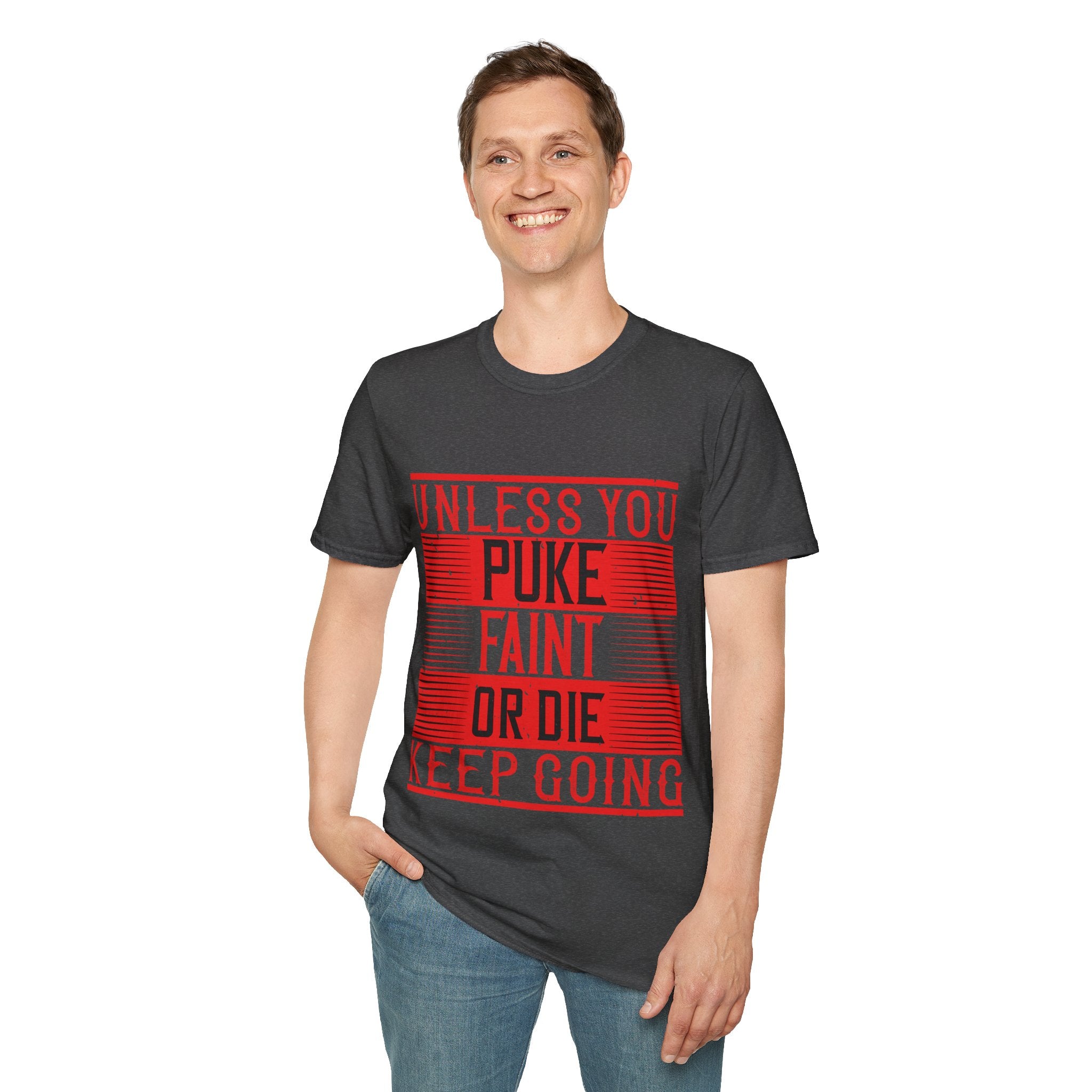 "Unless you puke, faint, or die, keep going" Unisex Soft style T-Shirt