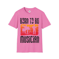 "Born To Be Musician"  Unisex Soft style T-Shirt