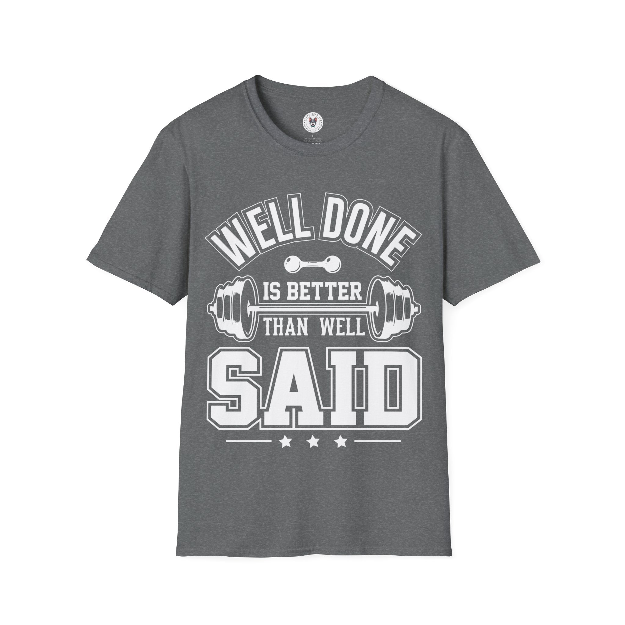 "Well Done Is Better Than Well Said" Unisex Soft style T-Shirt