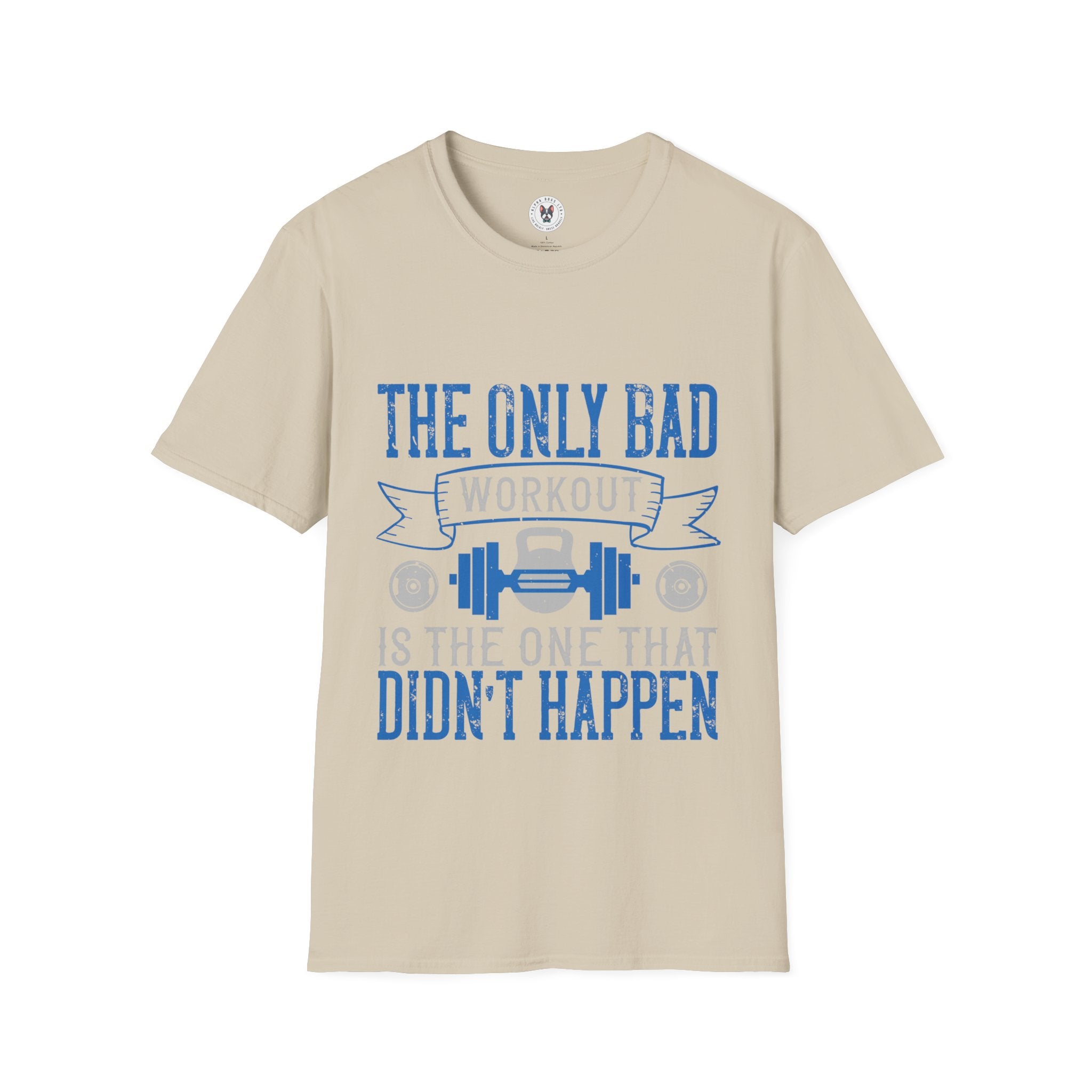 "The only bad workout is the one that didn’t happen" Unisex Soft style T-Shirt