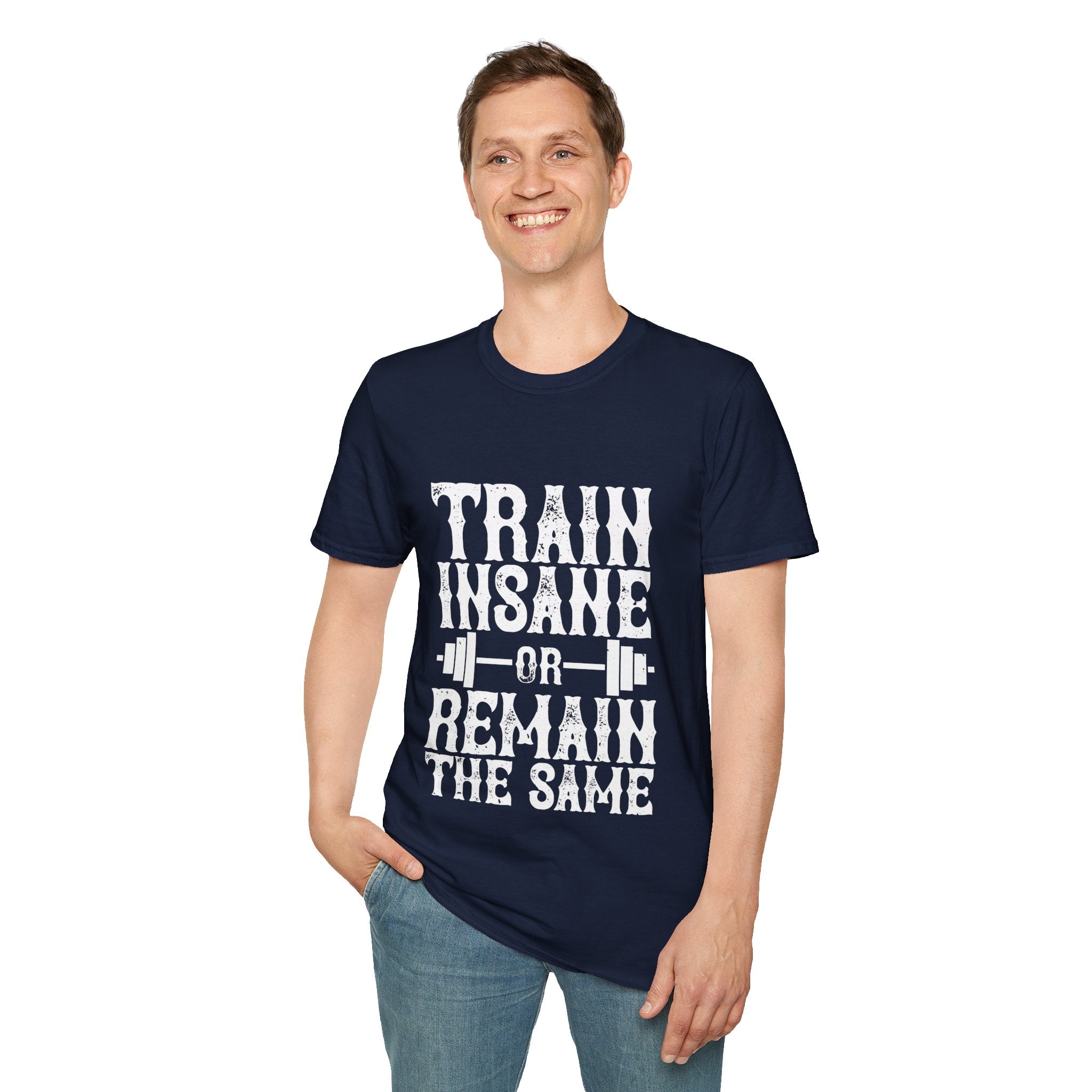 "Train insane or remain the same" Unisex Soft style T-Shirt