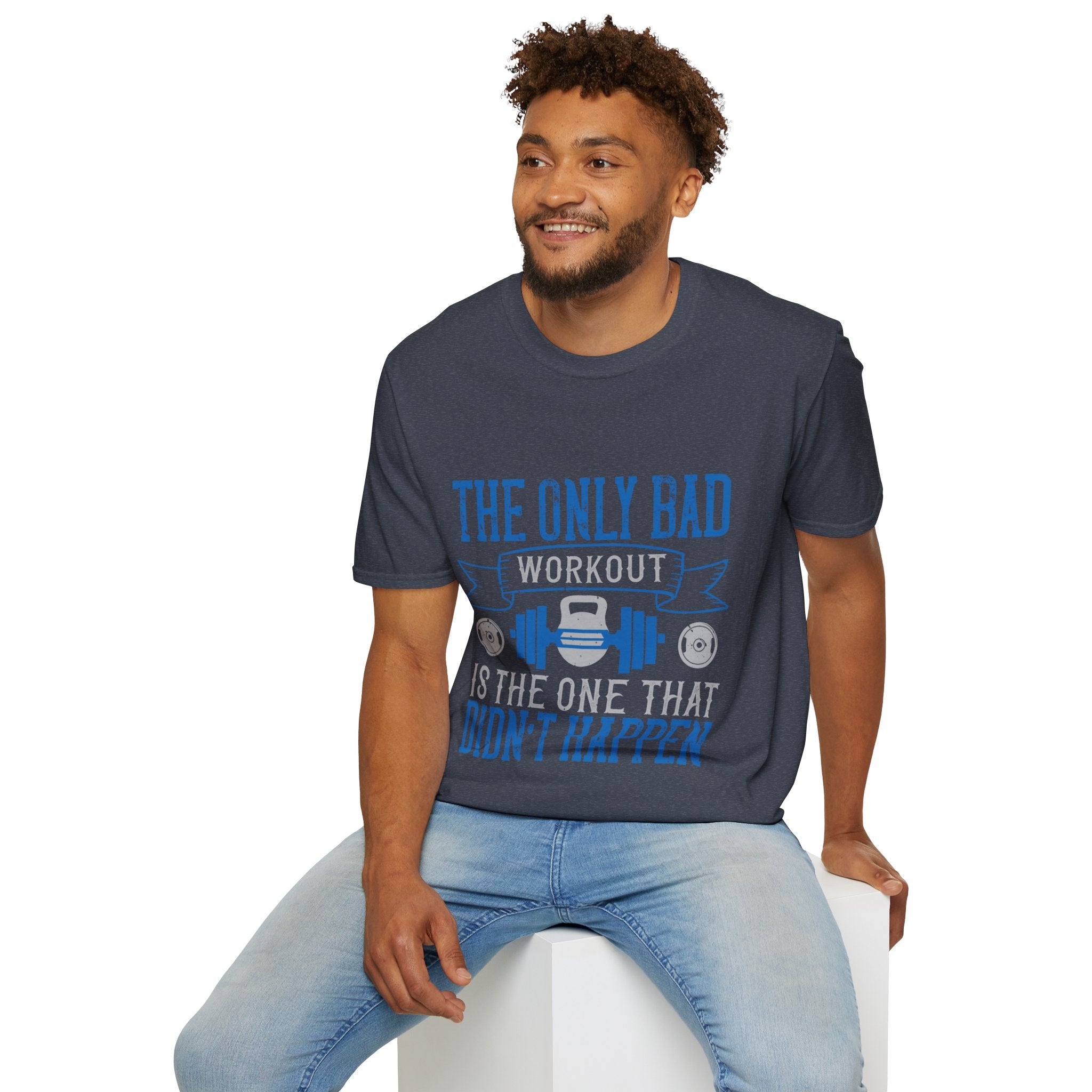 "The only bad workout is the one that didn’t happen" Unisex Soft style T-Shirt