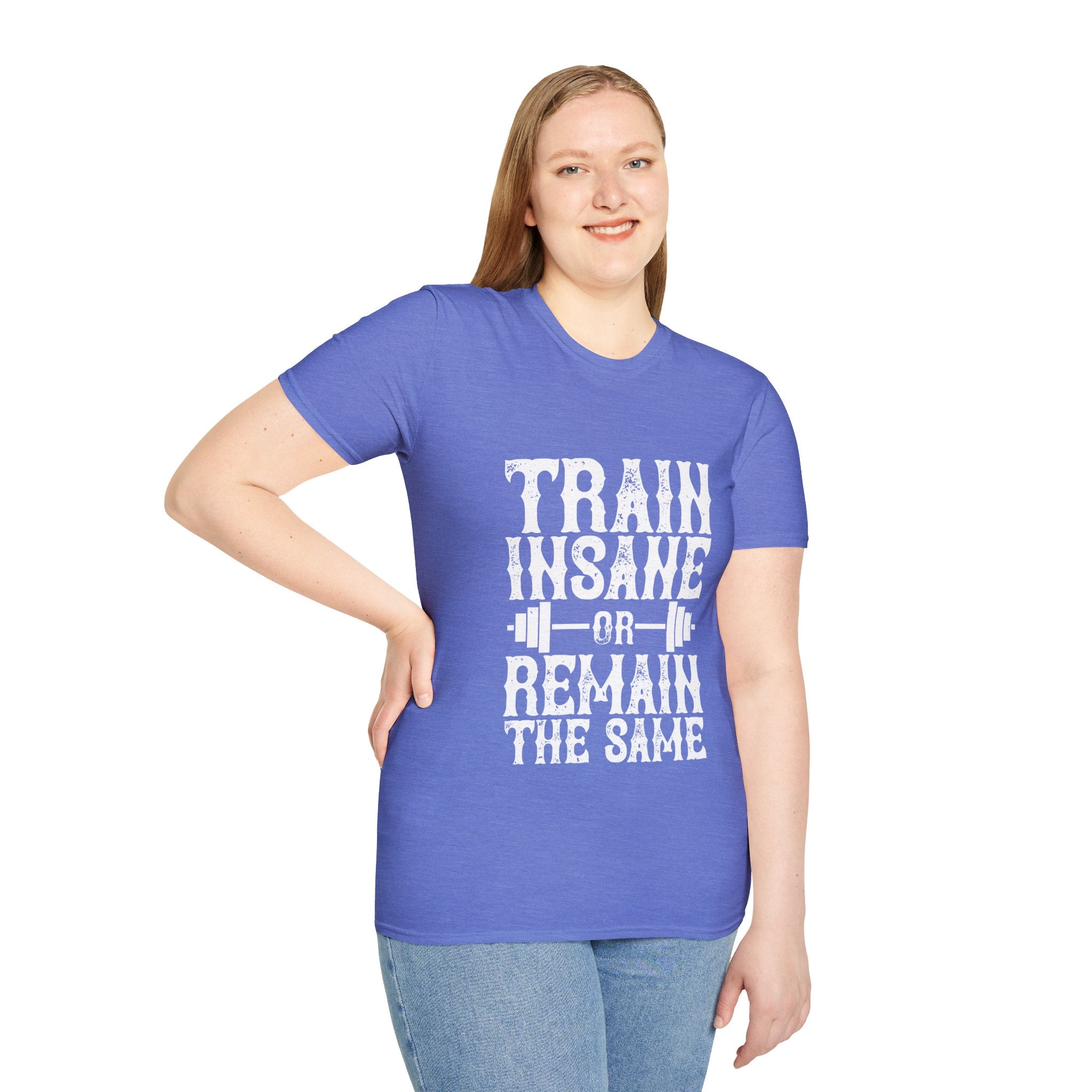 "Train insane or remain the same" Unisex Soft style T-Shirt