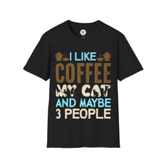 "I LIKE COFFEE MY CAT AND MAYBE 3 PEOPLE" Unisex Soft style T-Shirt