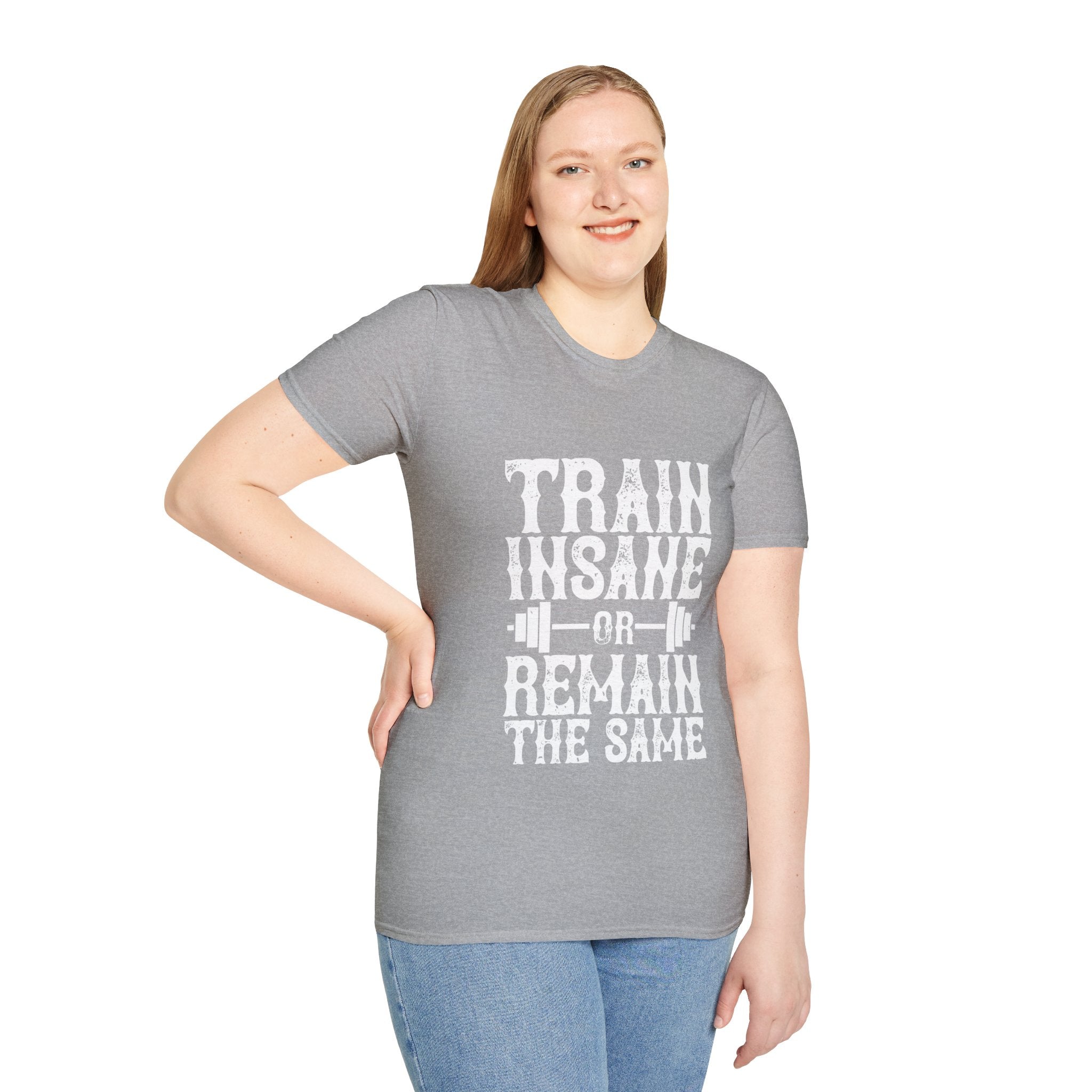 "Train insane or remain the same" Unisex Soft style T-Shirt