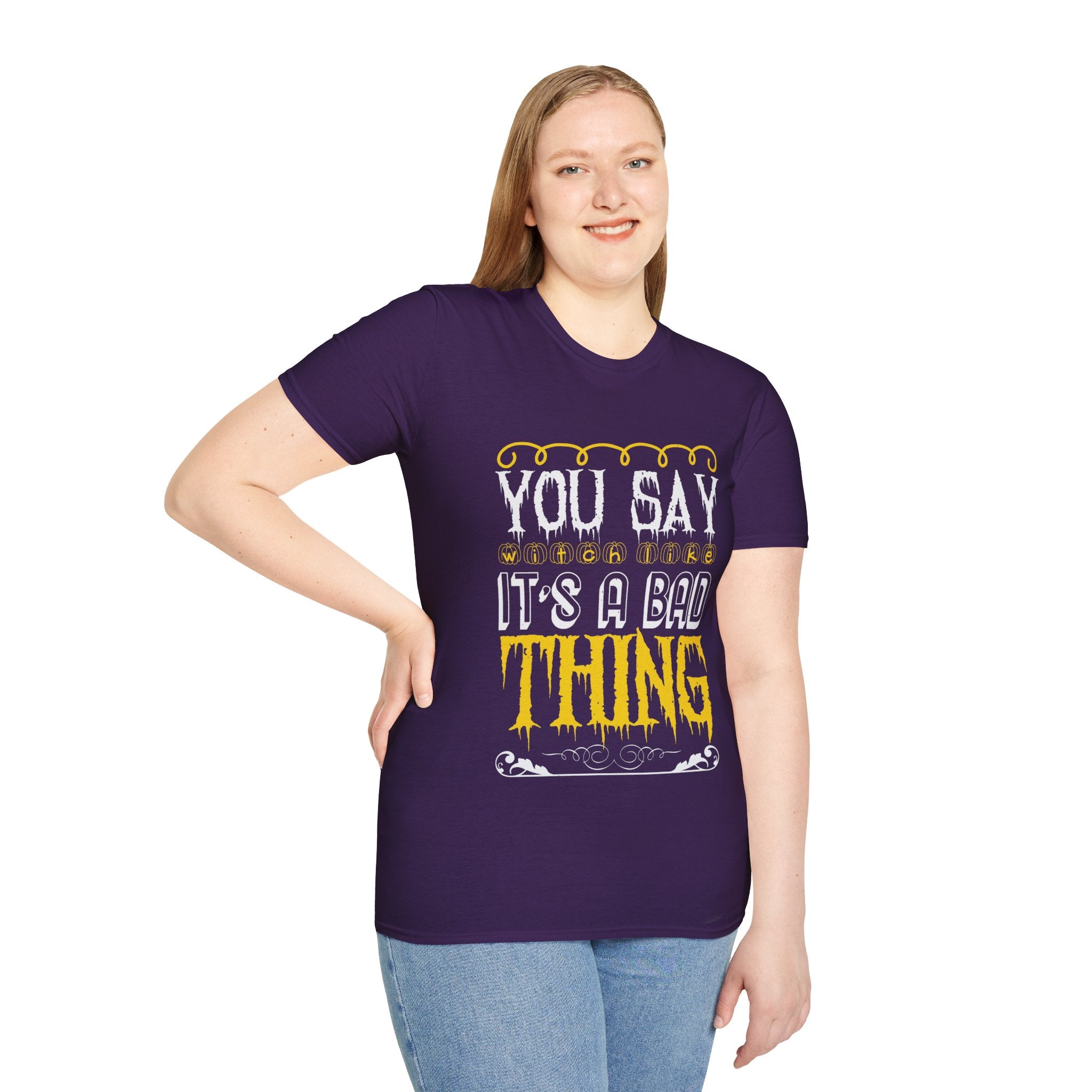 "YOU SAY WITCH LIKE IT'S A BAD THING" Unisex Soft style T-Shirt