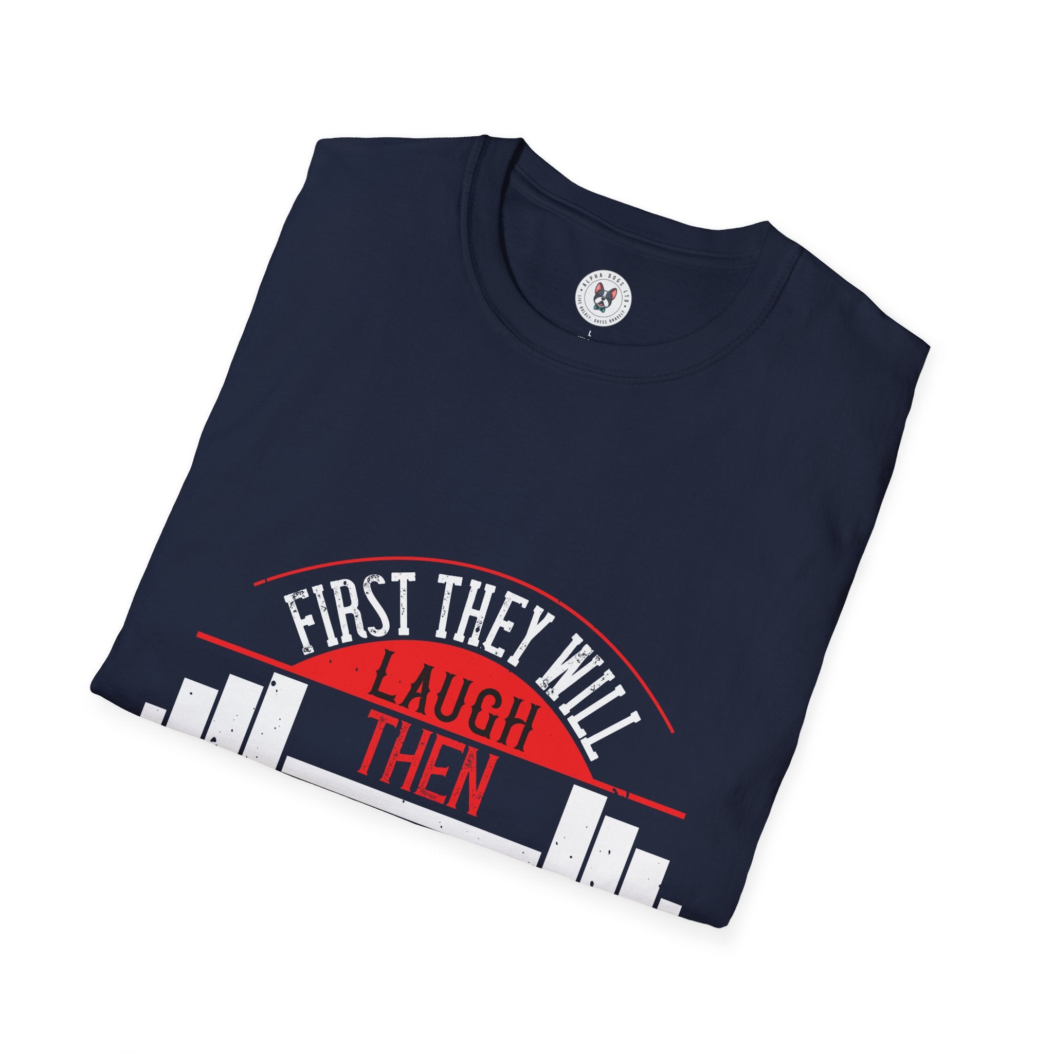 "First They Will Laugh Then They Will Copy" Unisex Soft style T-Shirt