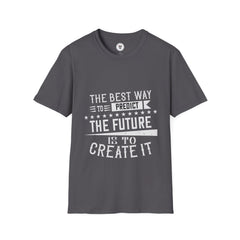 "The best way to predict the future is to create it" Unisex Soft style T-Shirt