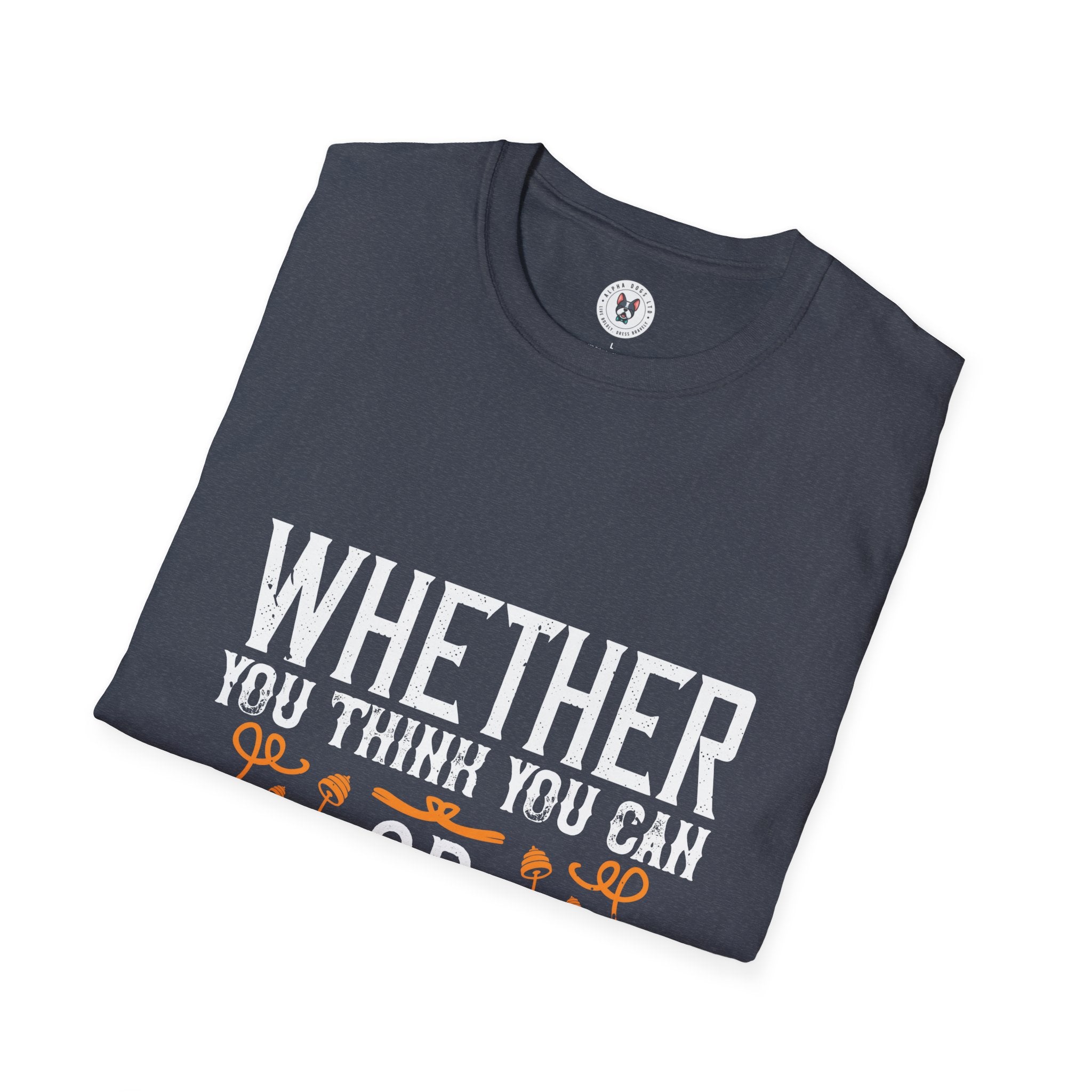 "Whether you think you can, or you think you can’t, you’re right" Unisex Soft style T-Shirt