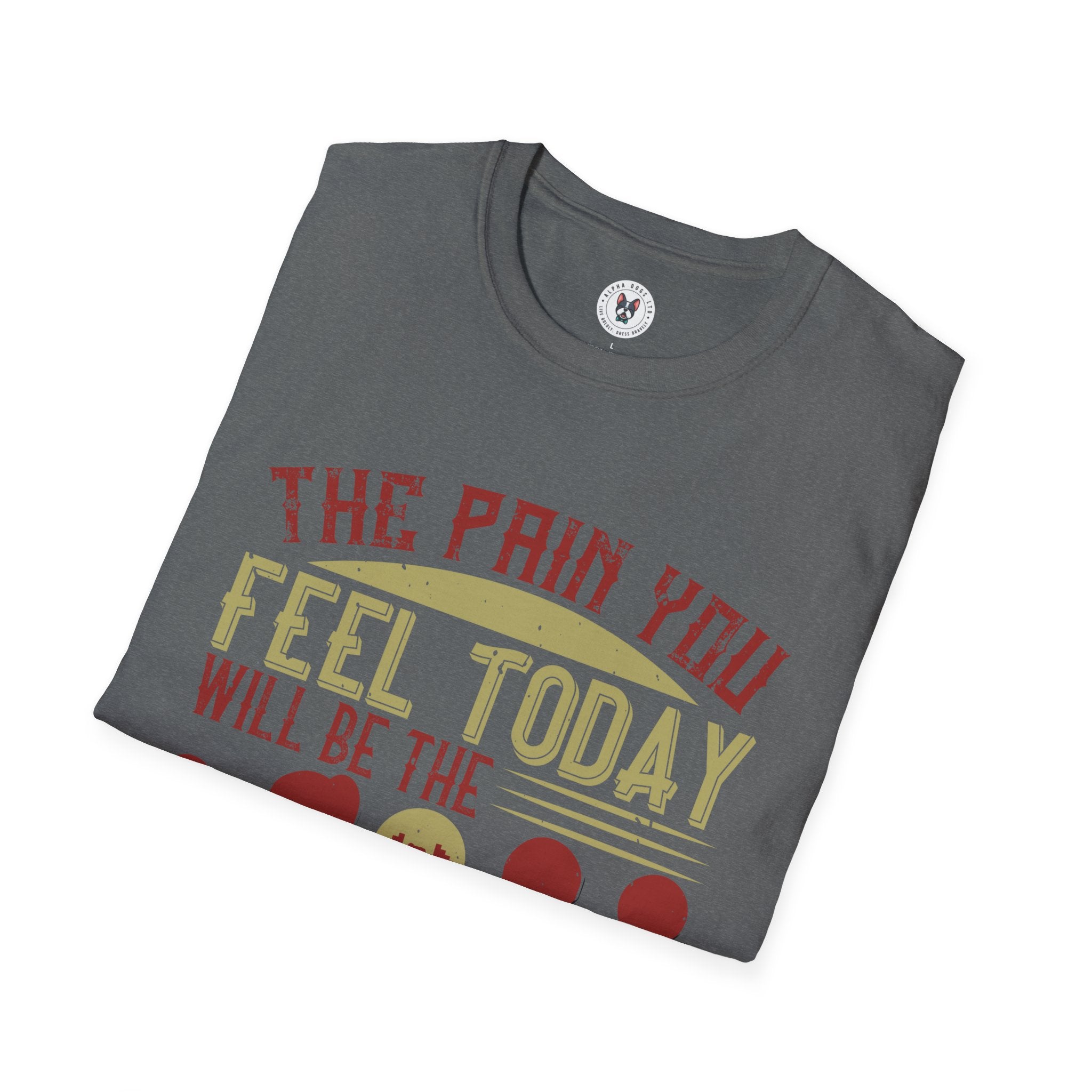 "The pain you feel today, will be the strength you feel tomorrow" Unisex Soft style T-Shirt