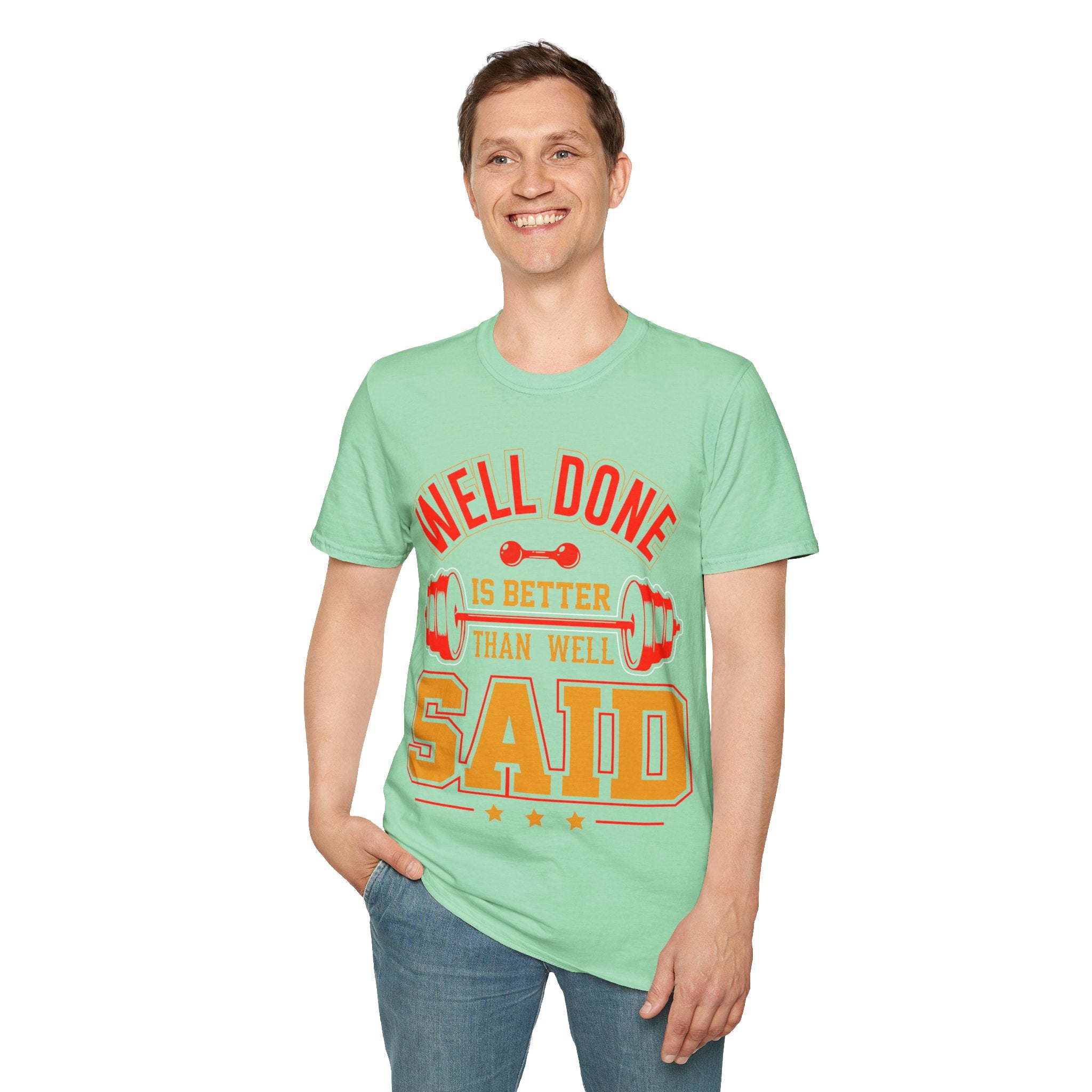 "Well Done Is Better Than Well Said" Unisex Soft style T-Shirt