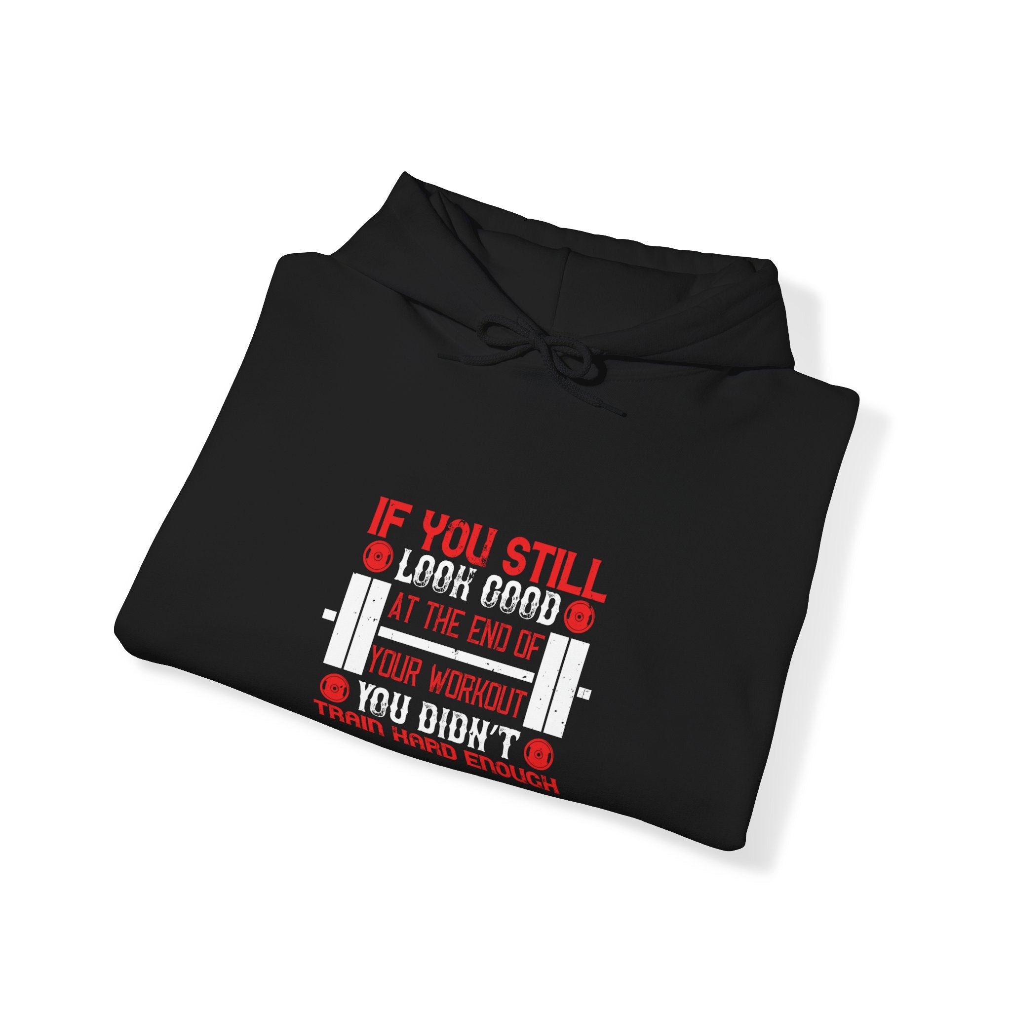 "If You Still Look Good At the End Of Workout You Don't Train Hard" Unisex Heavy Blend™ Hooded Sweatshirt