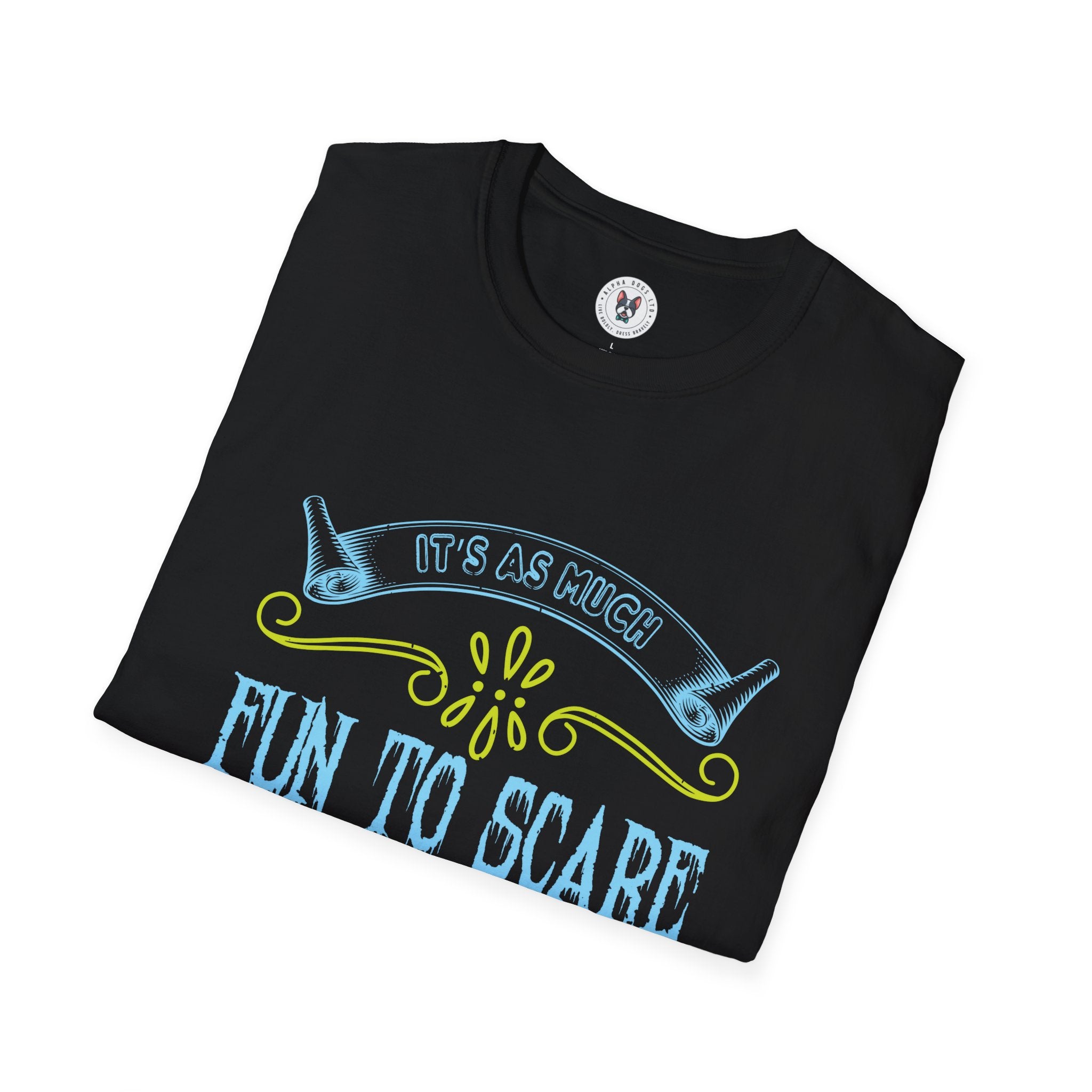 "IT'S AS MUCH FUN TO SCARE AS TO BE SCARED" Unisex Soft style T-Shirt