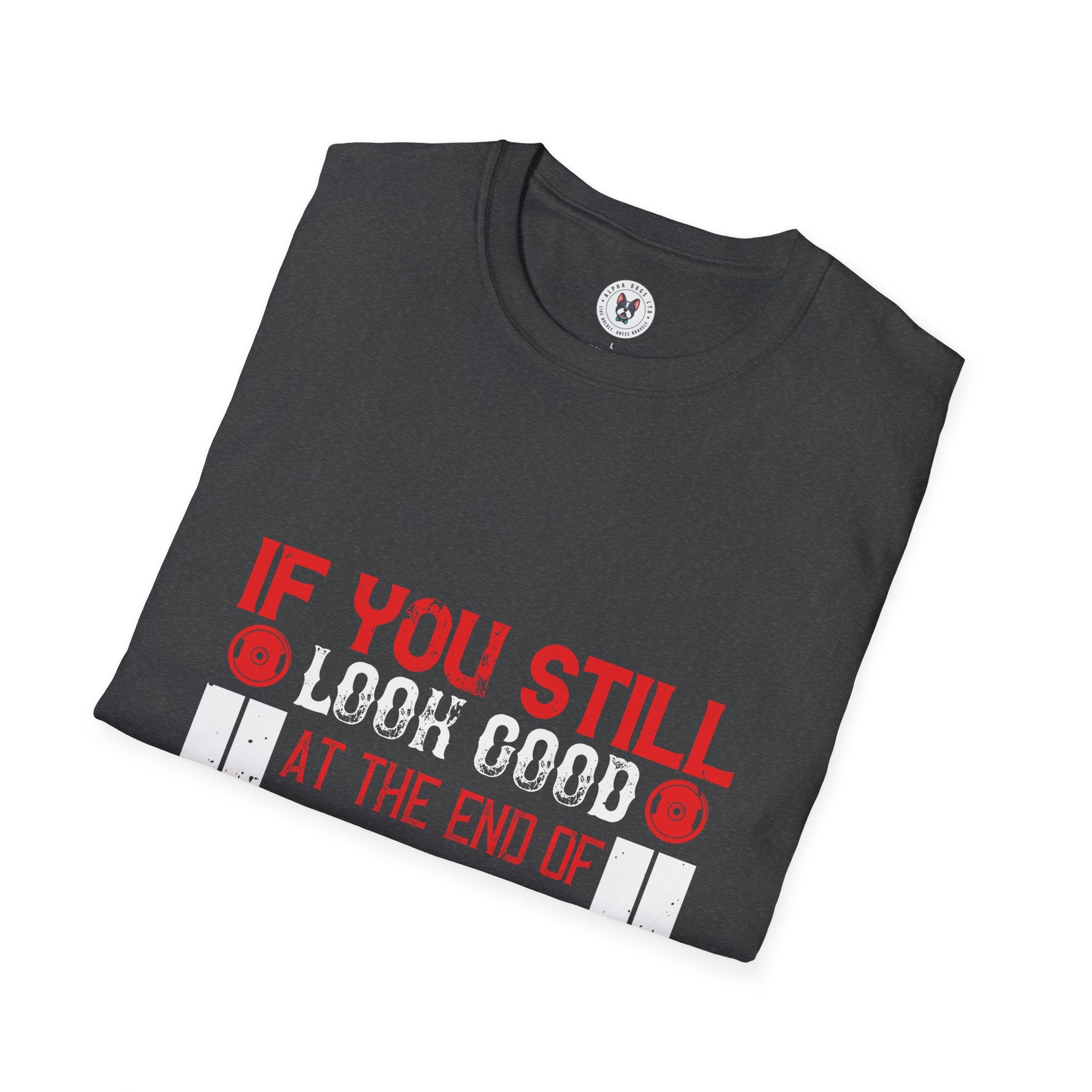 "If You Still Look Good At the End Of Workout You Don't Train Hard" Unisex Soft style T-Shirt