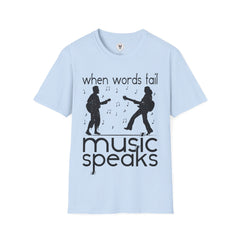 "When Words Fail Music Speaks" Unisex Soft style T-Shirt