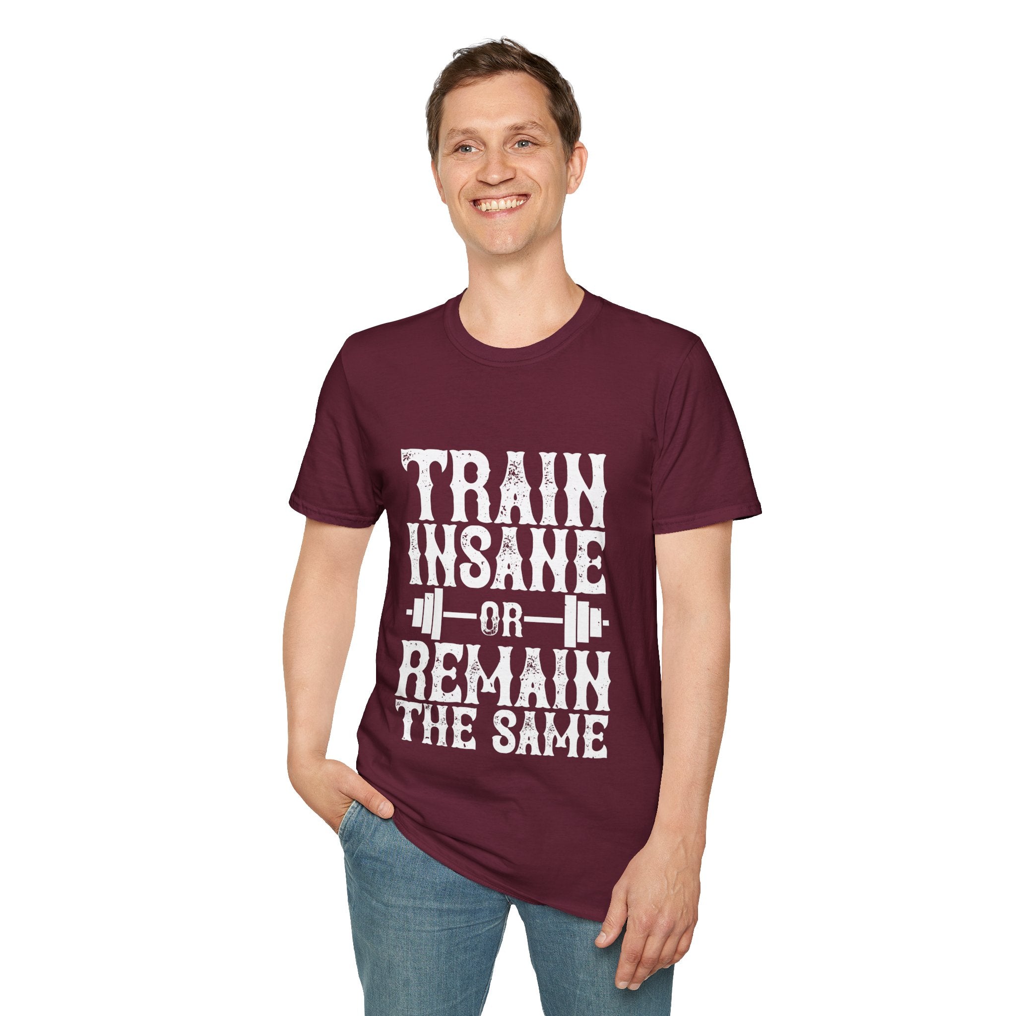 "Train insane or remain the same" Unisex Soft style T-Shirt