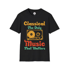 "Classical The Only Music That Matters" Unisex Soft style T-Shirt