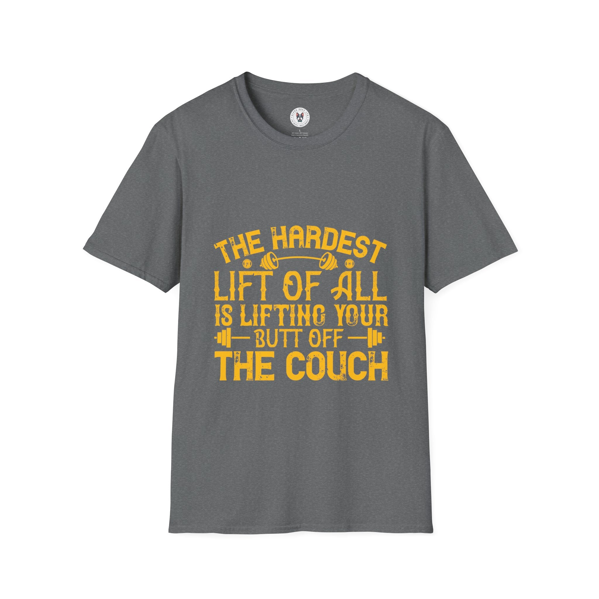 "The hardest lift of all is lifting your butt off the couch"  Unisex Soft style T-Shirt