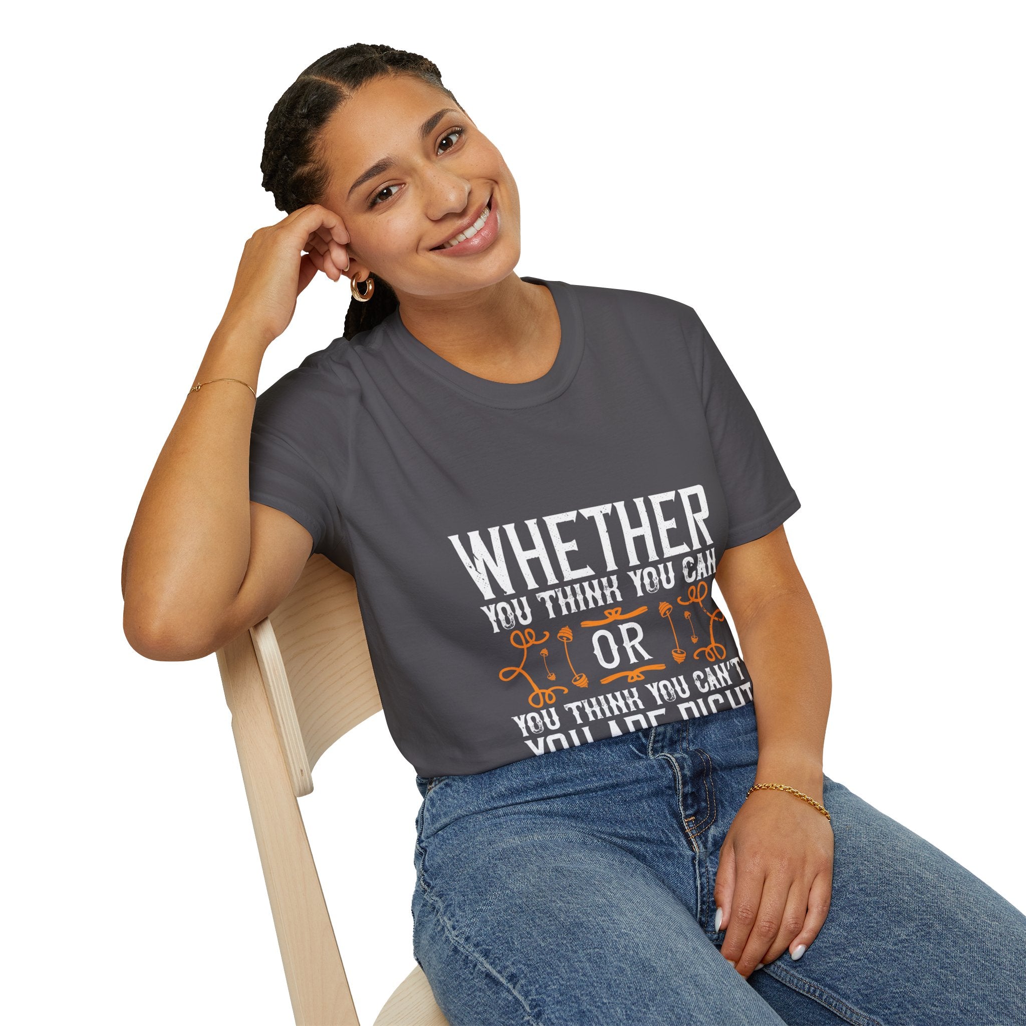 "Whether you think you can, or you think you can’t, you’re right" Unisex Soft style T-Shirt