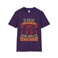 "To enjoy the glow of good health, you must exercise" Unisex Soft style T-Shirt