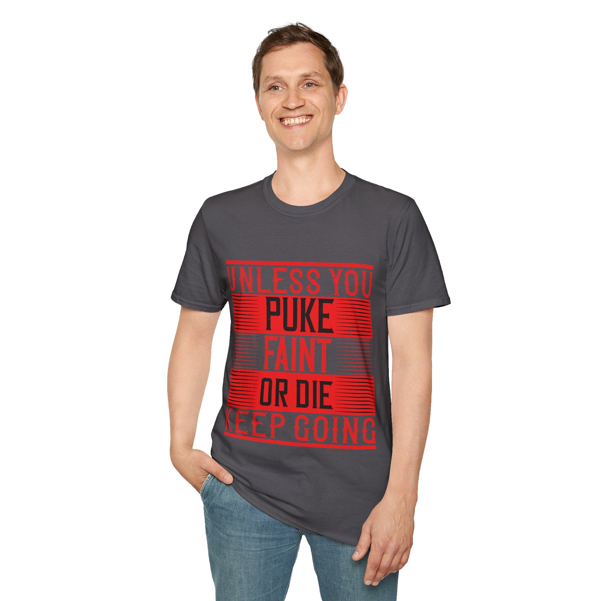 "Unless you puke, faint, or die, keep going" Unisex Soft style T-Shirt