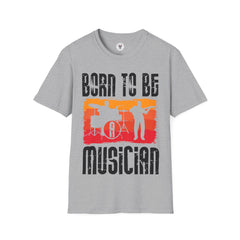 "Born To Be Musician"  Unisex Soft style T-Shirt