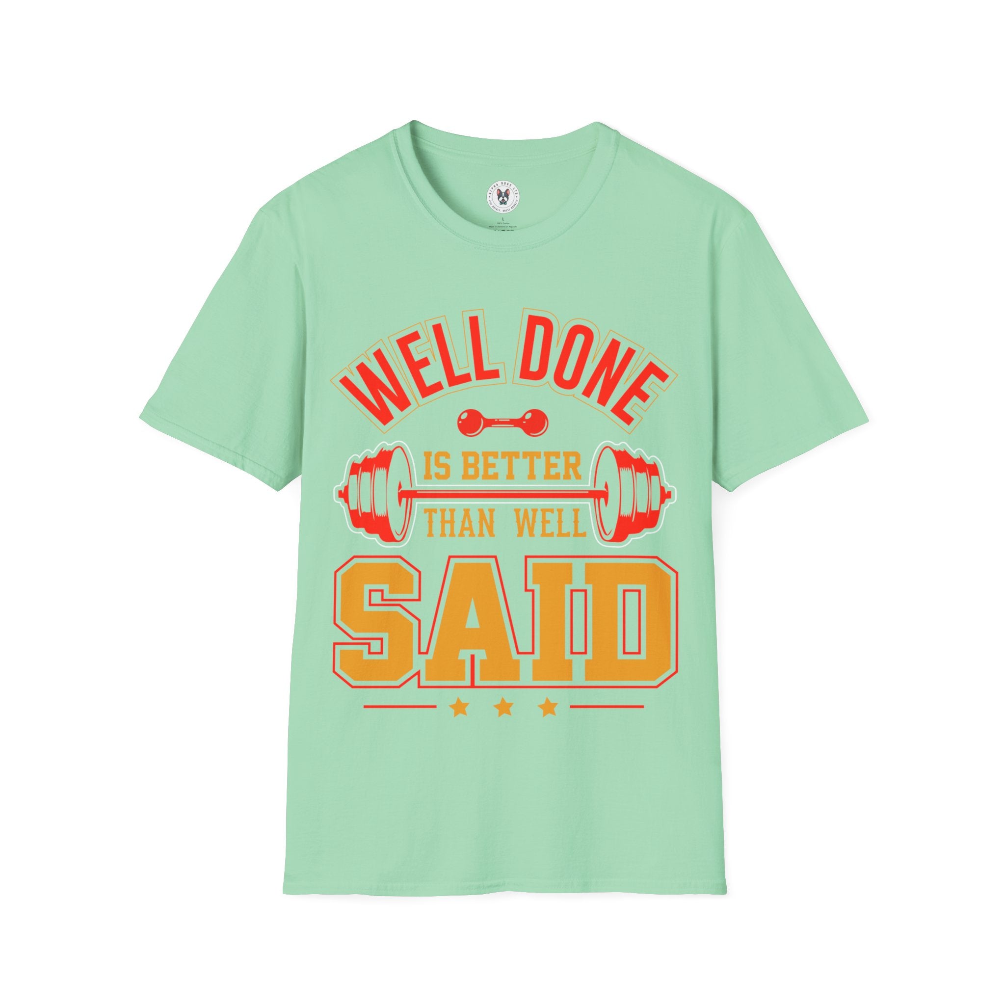 "Well Done Is Better Than Well Said" Unisex Soft style T-Shirt