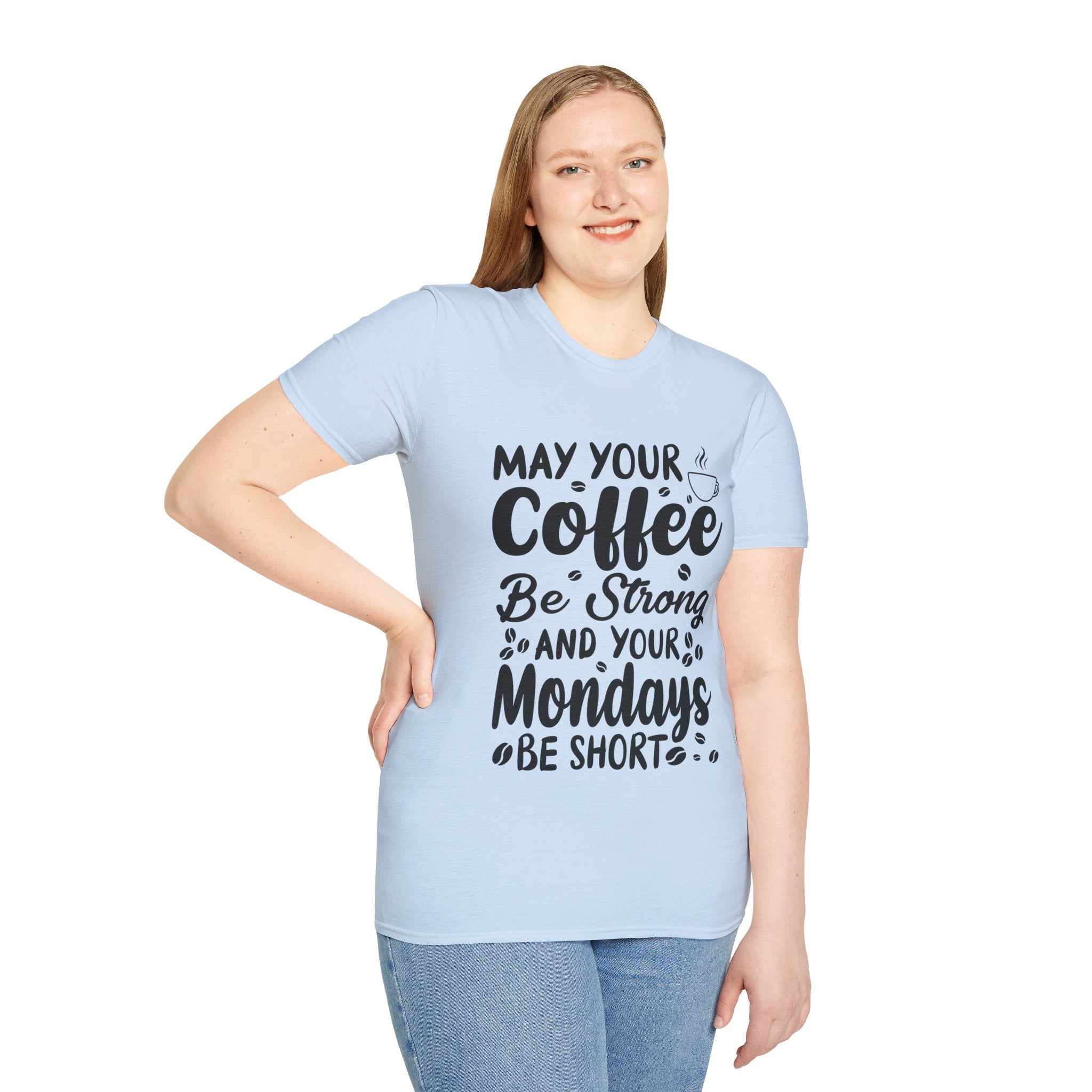 "MAY YOUR COFFEE BE STRONG AND YOUR MONDAYS BE SHORT" Unisex Soft style T-Shirt