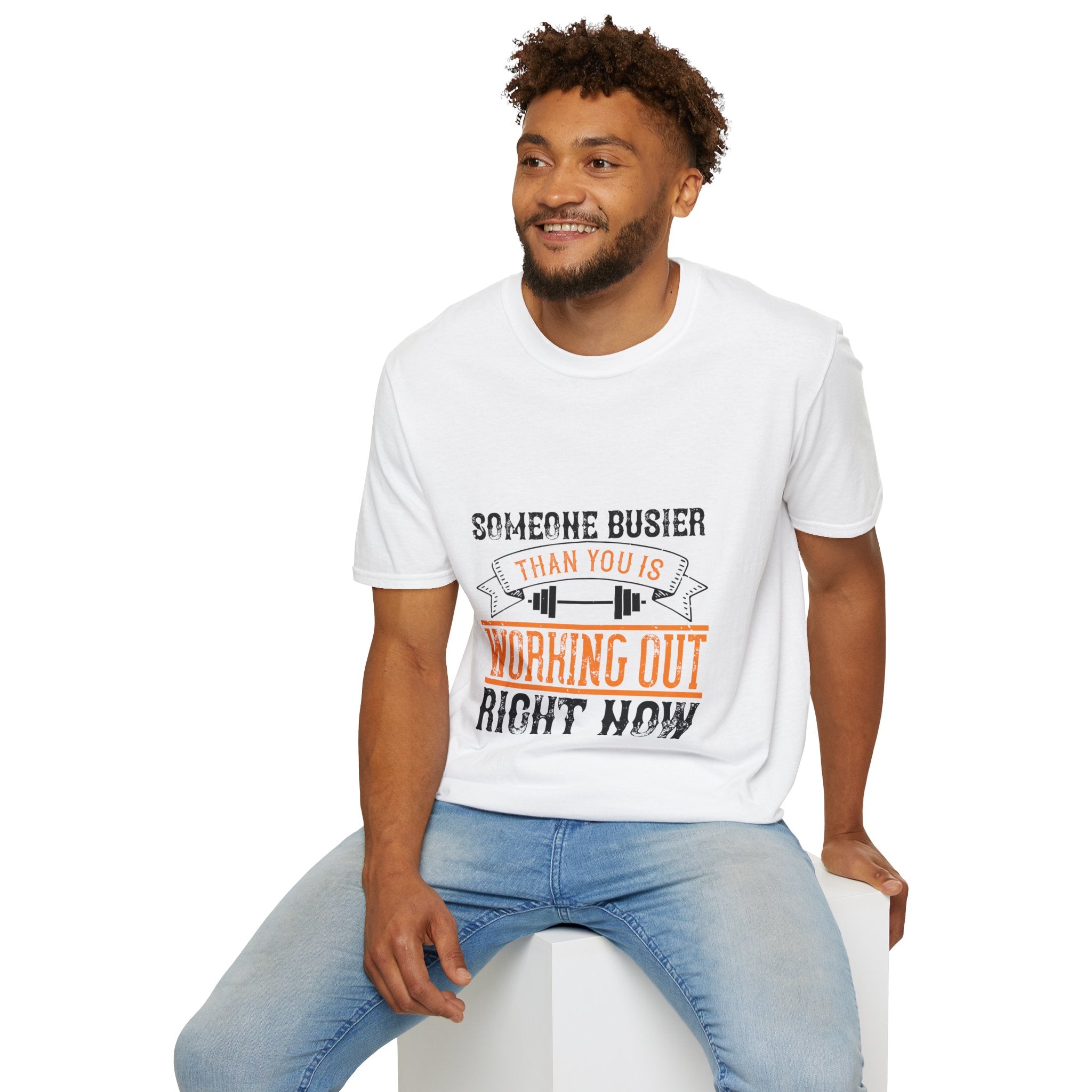 "Someone Busier Than You Is Working Out Now" Unisex Soft style T-Shirt