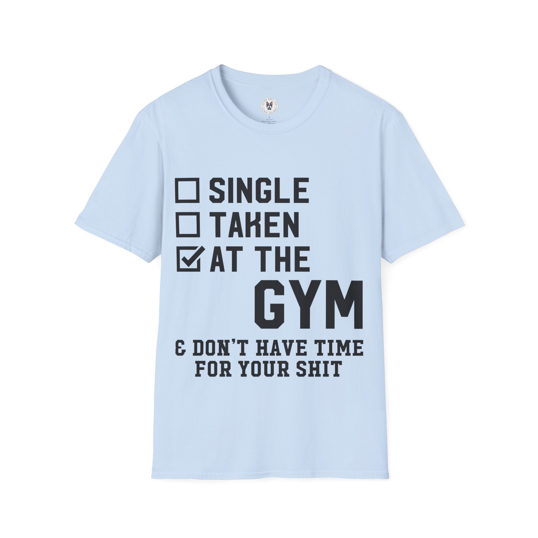 "At Gym,Not Have Time For Your Shit" Unisex Soft style T-Shirt