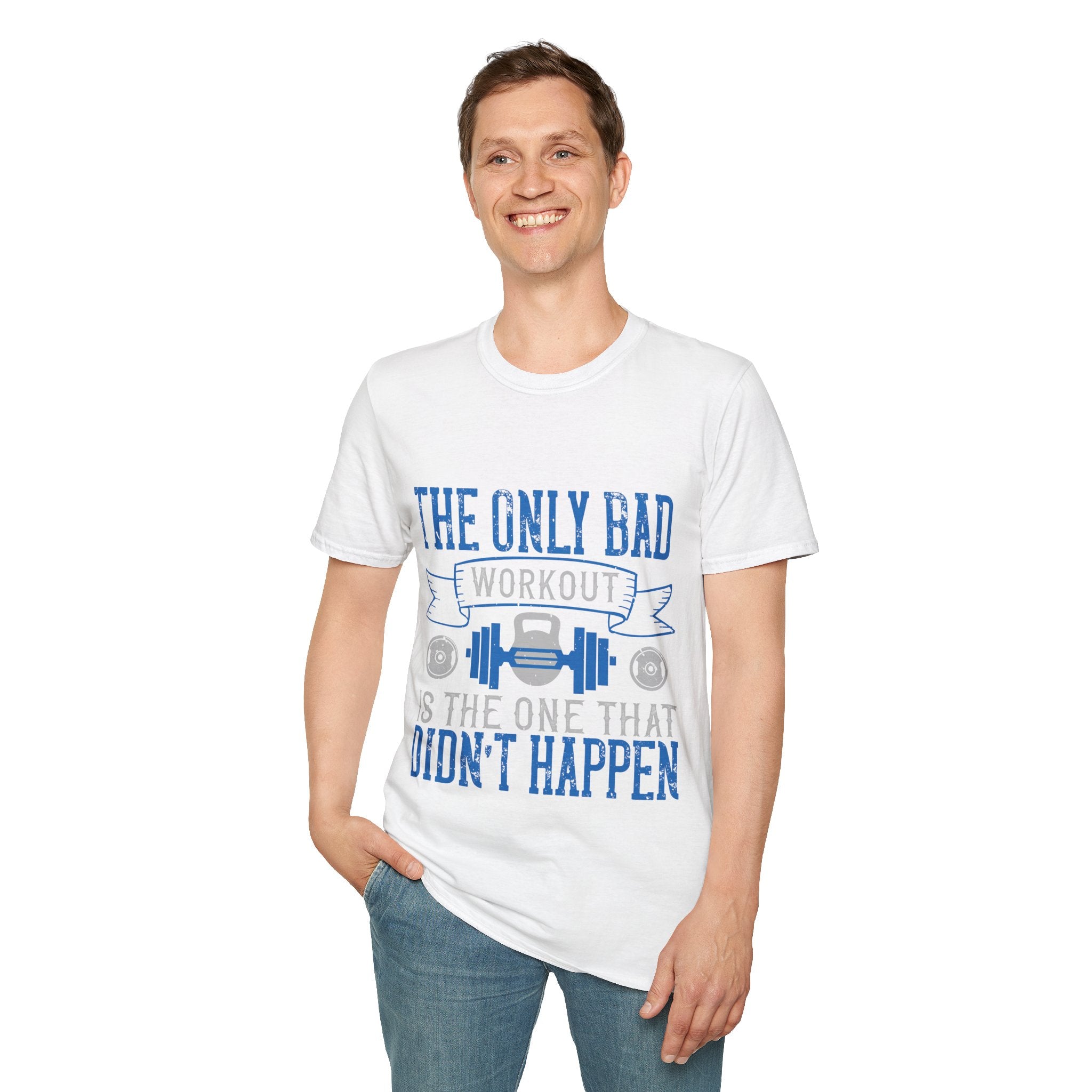 "The only bad workout is the one that didn’t happen" Unisex Soft style T-Shirt