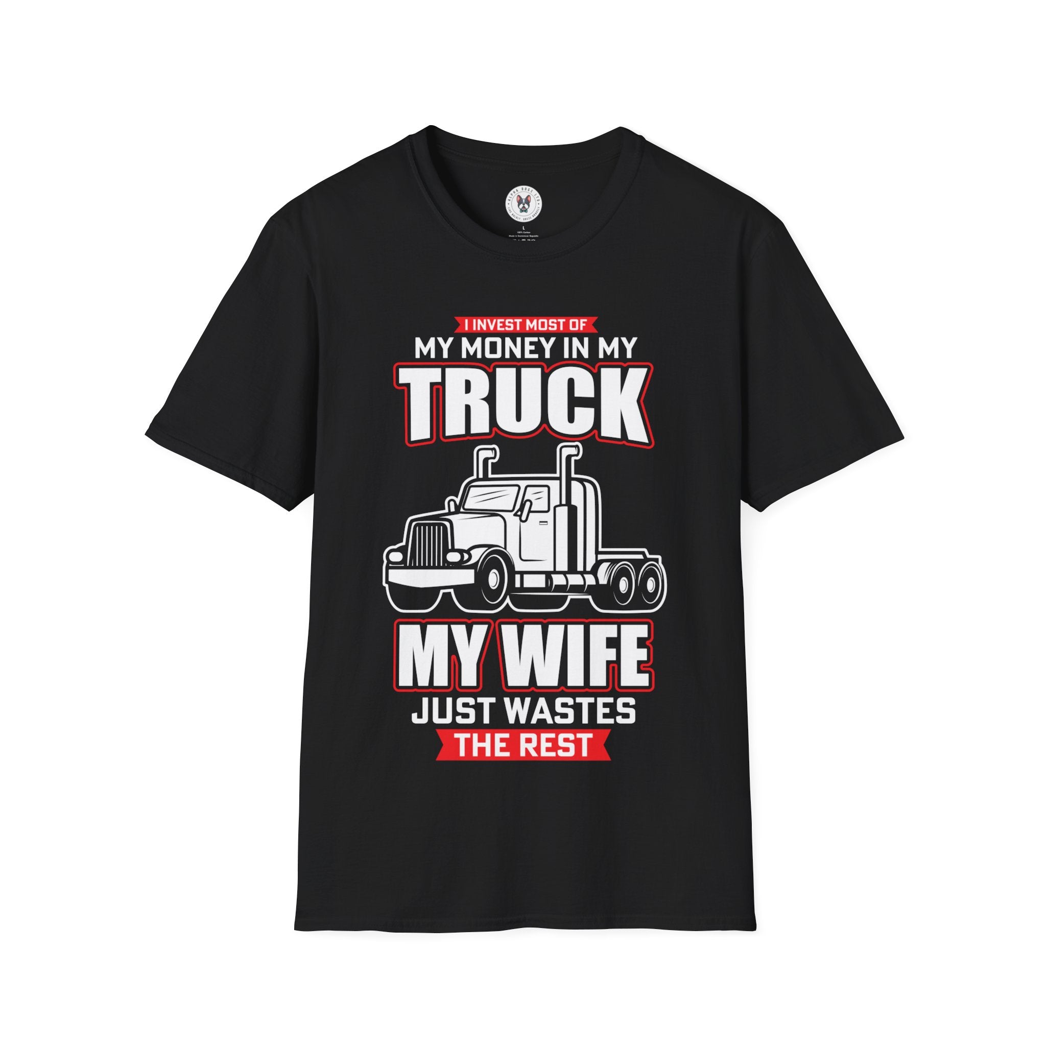 "I INVEST MOST OF MY MONEY IN MY TRUCK MY WIFE JUST WASTES THE REST" Unisex Soft style T-Shirt