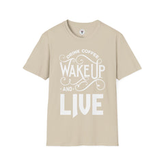 "DRINK COFFEE WAKE UP AND LIVE" Unisex Soft style T-Shirt