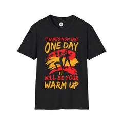 "It Hurts Now But One Day It Will Be Your Warmup" Unisex Soft style T-Shirt