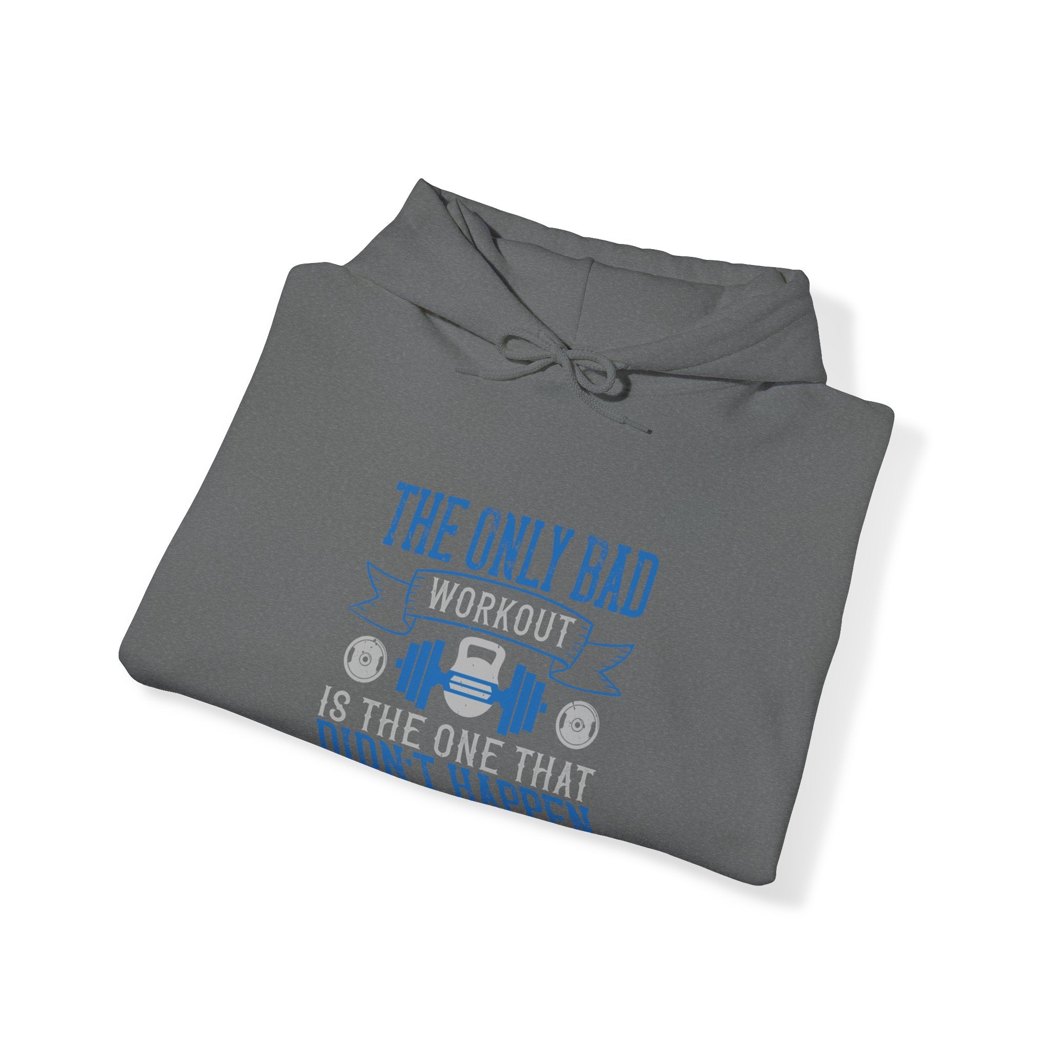 "The only bad workout is the one that didn’t happen"  Unisex Heavy Blend™ Hooded Sweatshirt