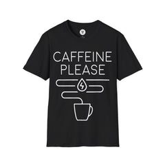 "CAFFEINE PLEASE" Unisex Soft style T-Shirt