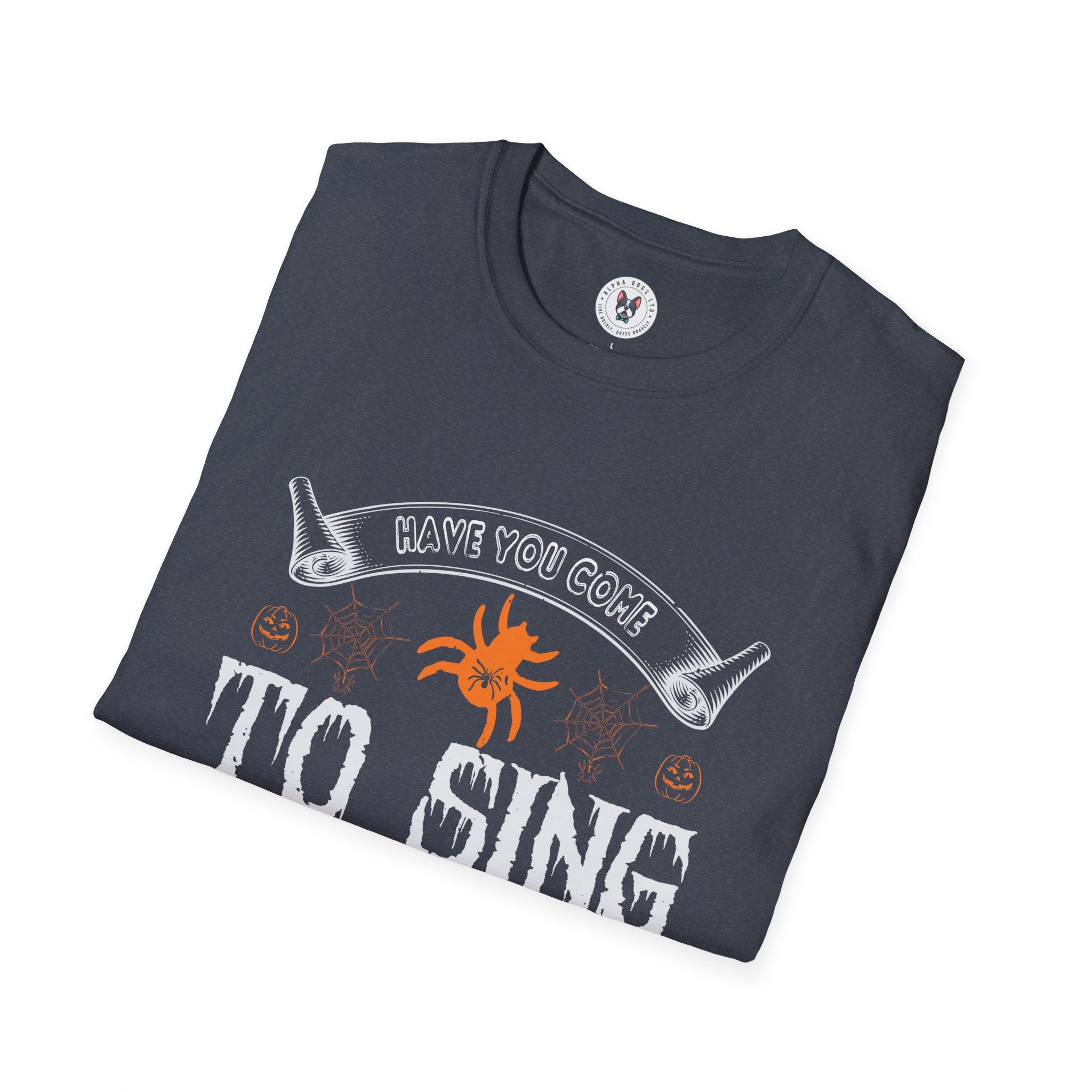 "HAVE YOU COME TO SING PUMPKIN CAROLS" Unisex Soft style T-Shirt