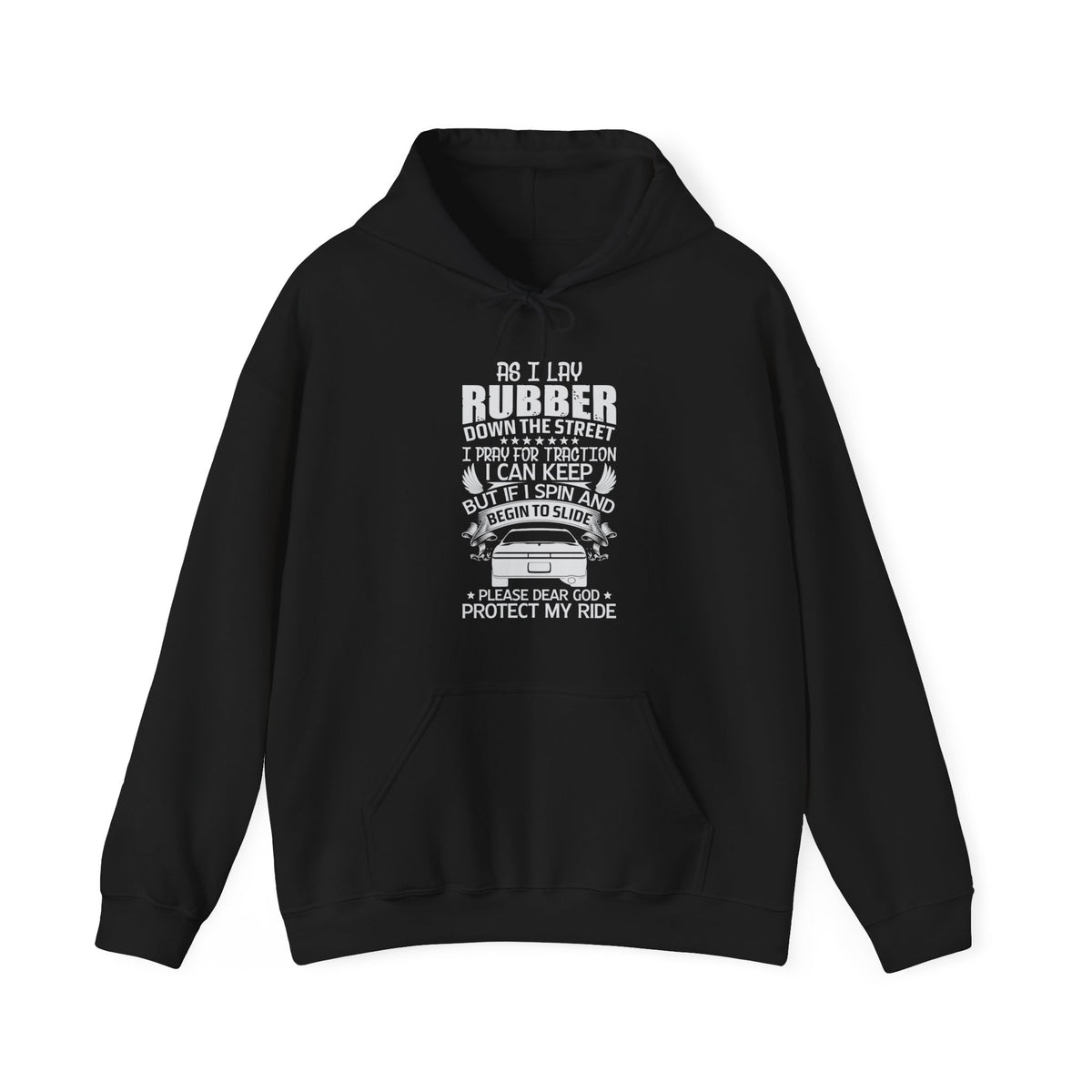 "AS I LAY RUBBED DOWN THE STREET I PRAY FOR TRACTION I CAN KEEP BUT IF I SPIN AND BEGIN TO SLIDE PLEASE DEAR GOD PROTECT MY RIDE" Unisex Heavy Blend™ Hooded Sweatshirt