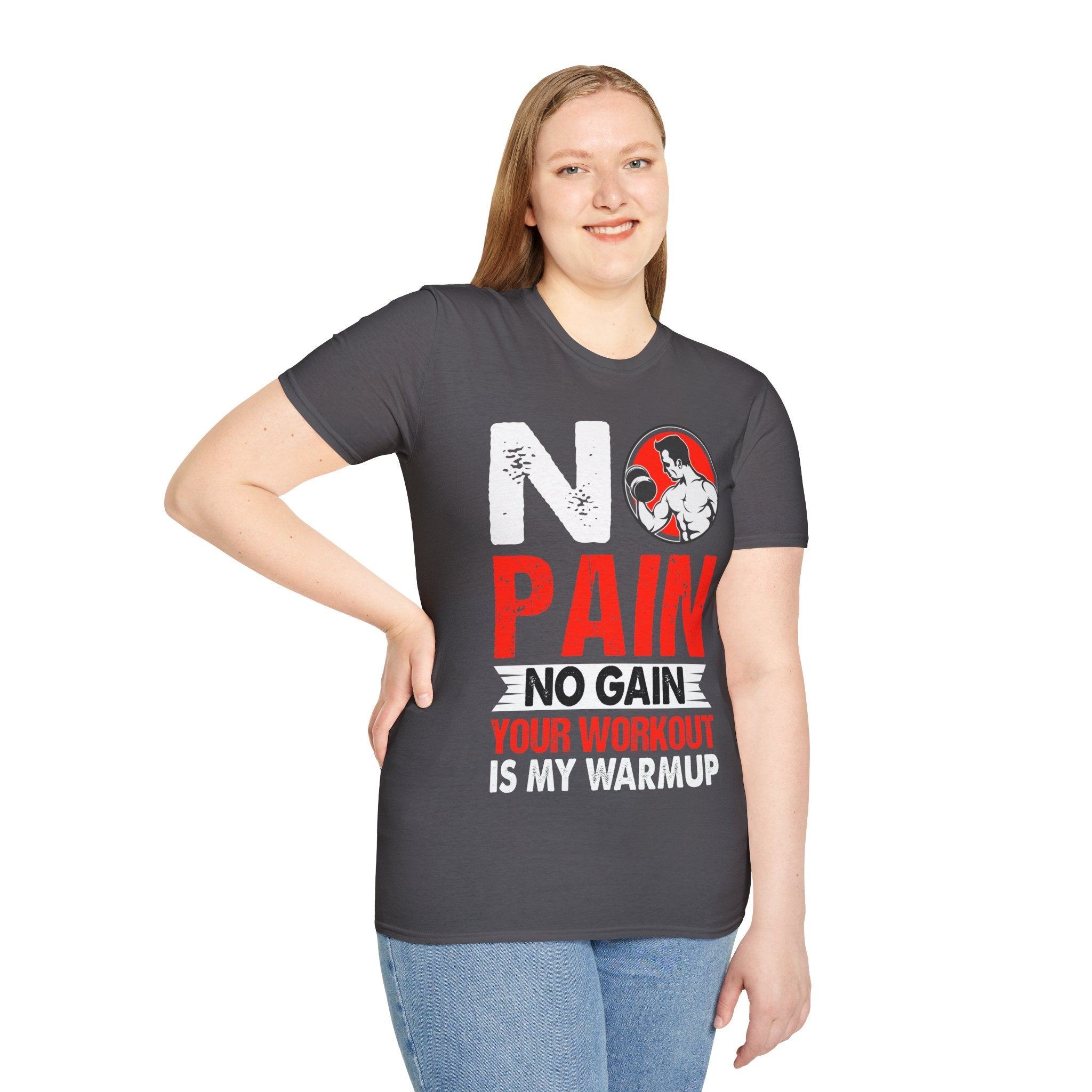 "No Pain No GainYour Workout Is My Warmup"  Unisex Soft style T-Shirt