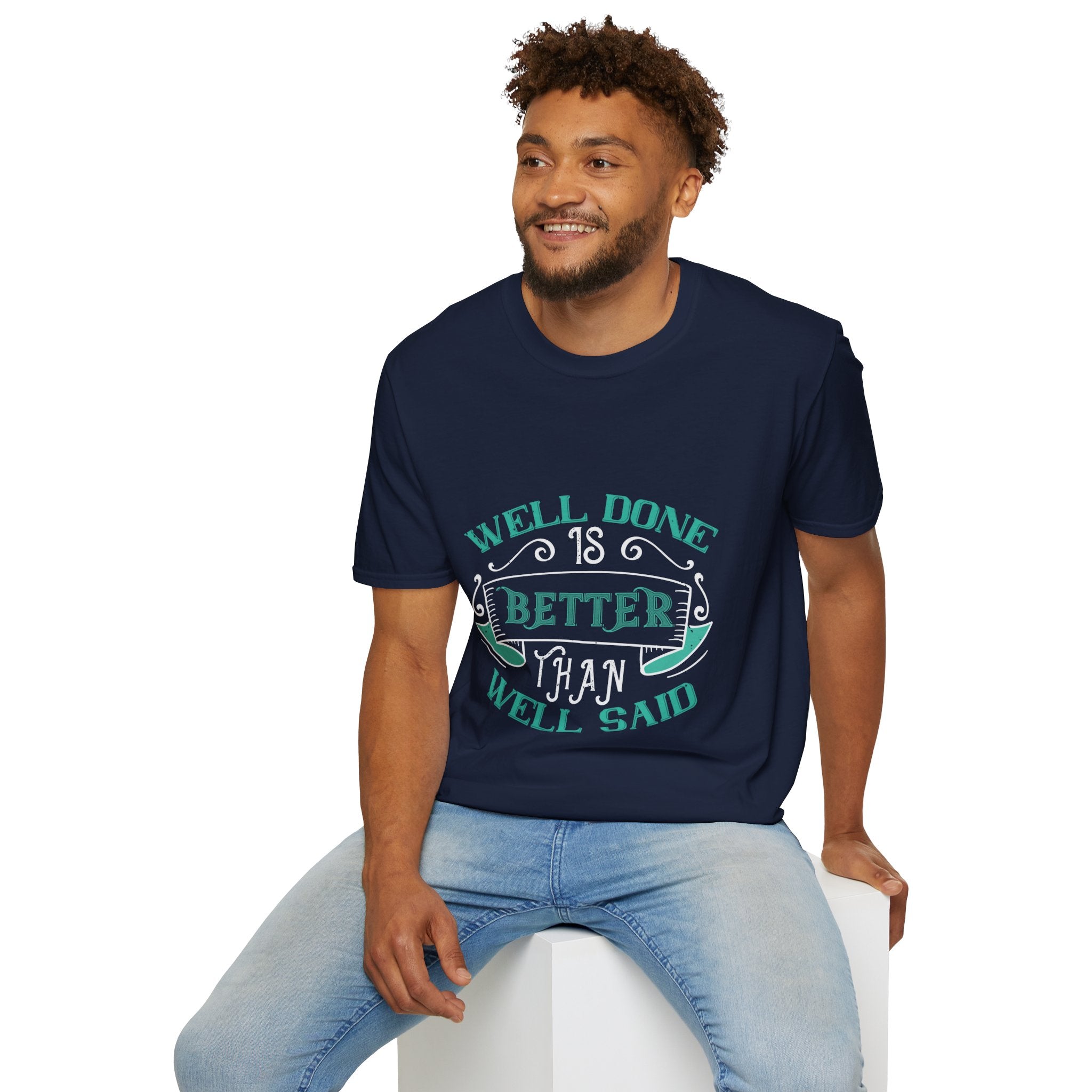 "Well done is better than well said" Unisex Soft style T-Shirt