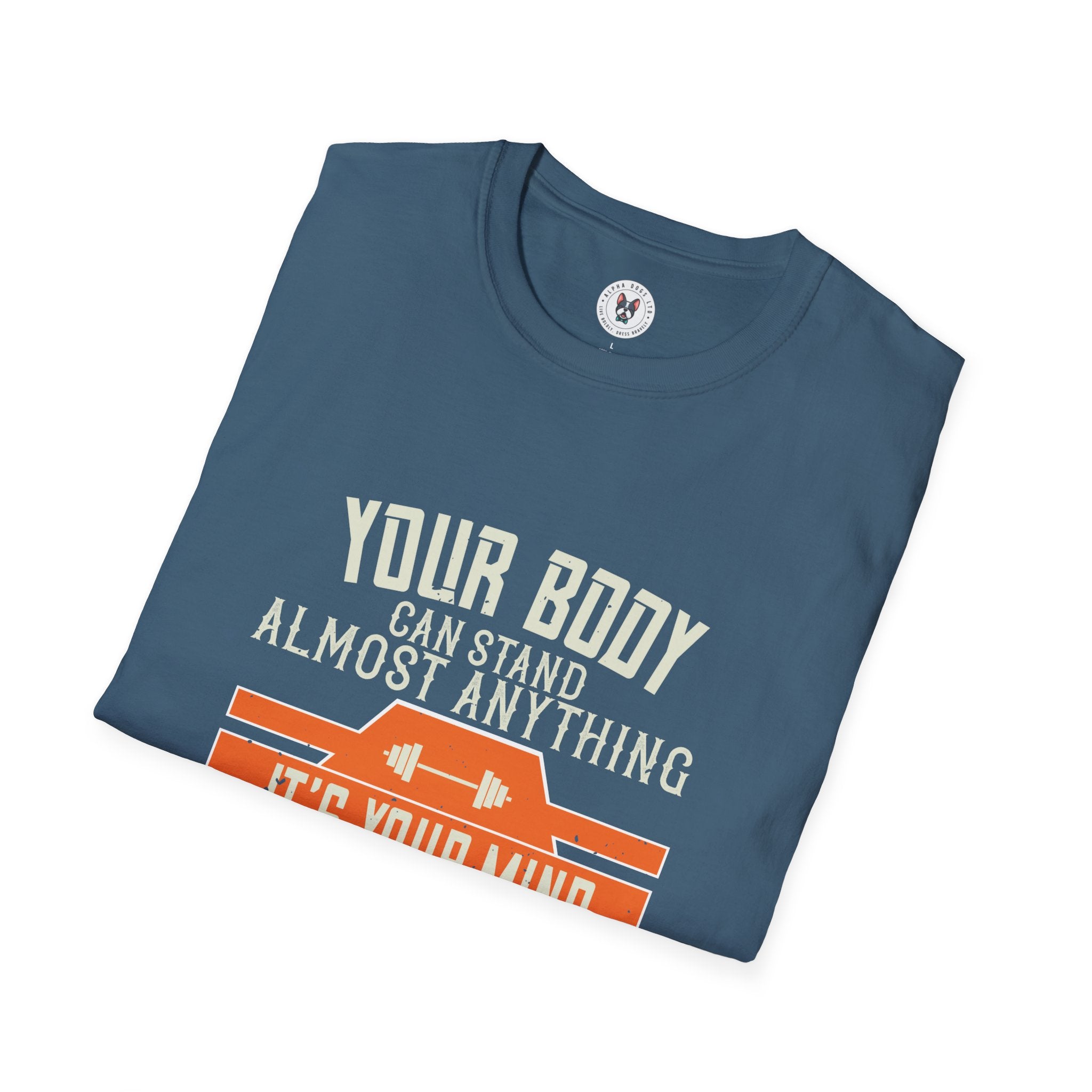 "Your body can stand almost anything. It’s your mind that you have to convince" Unisex Soft style T-Shirt