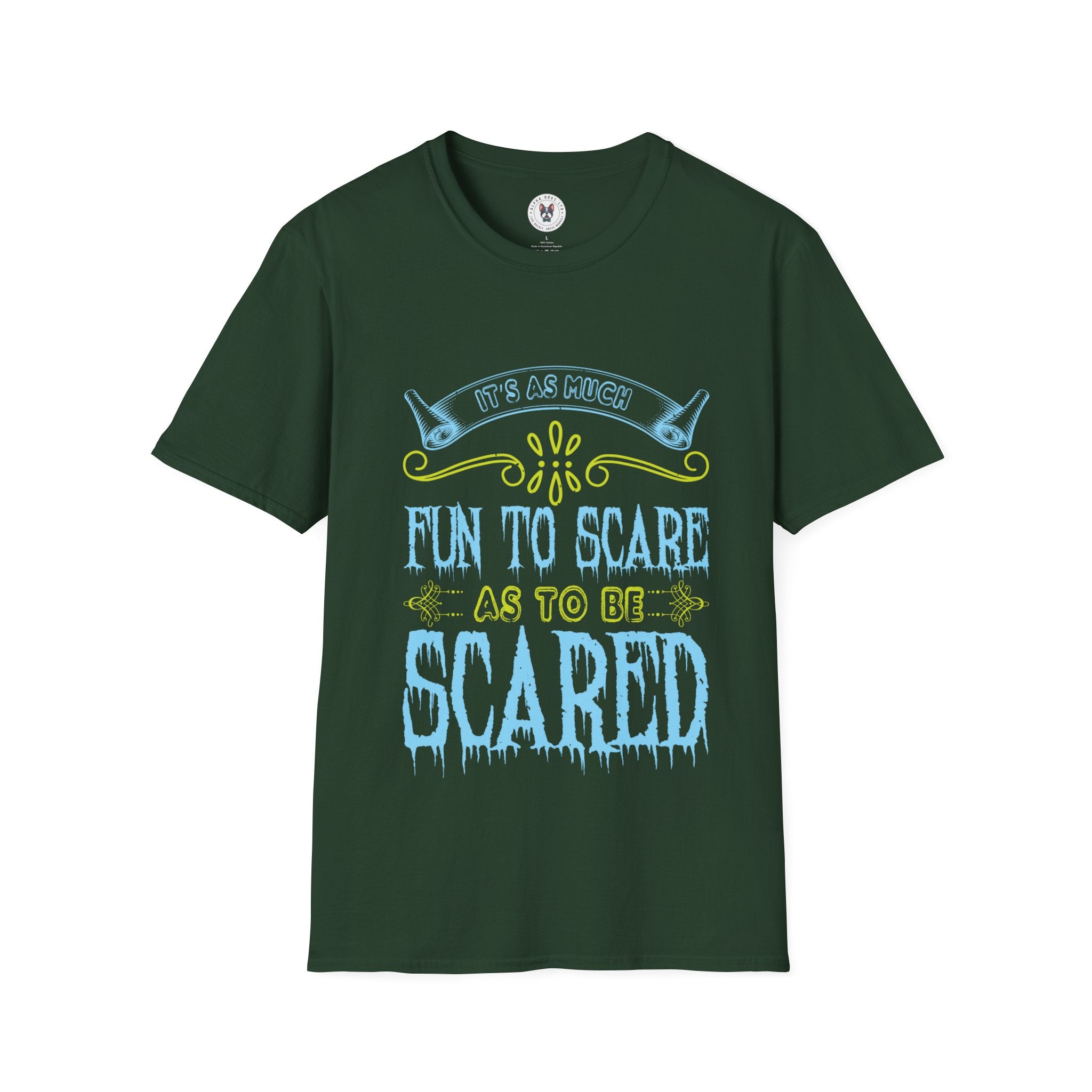 "IT'S AS MUCH FUN TO SCARE AS TO BE SCARED" Unisex Soft style T-Shirt